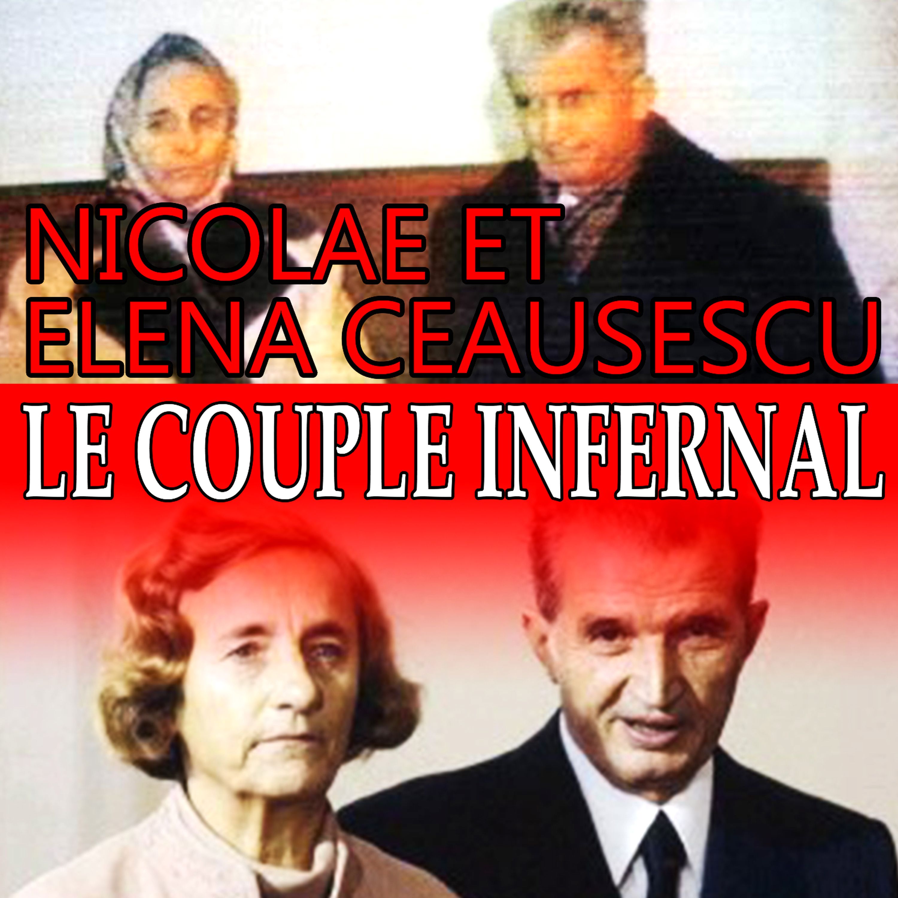 Nicolae et Elena Ceausescu, le couple infernal