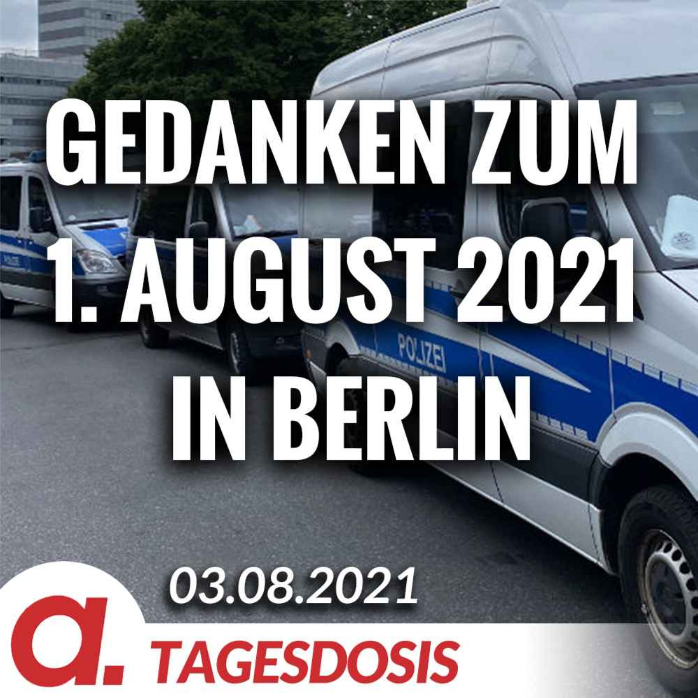 Gedanken zum 1. August 2021 in Berlin | Von Paul Schreyer