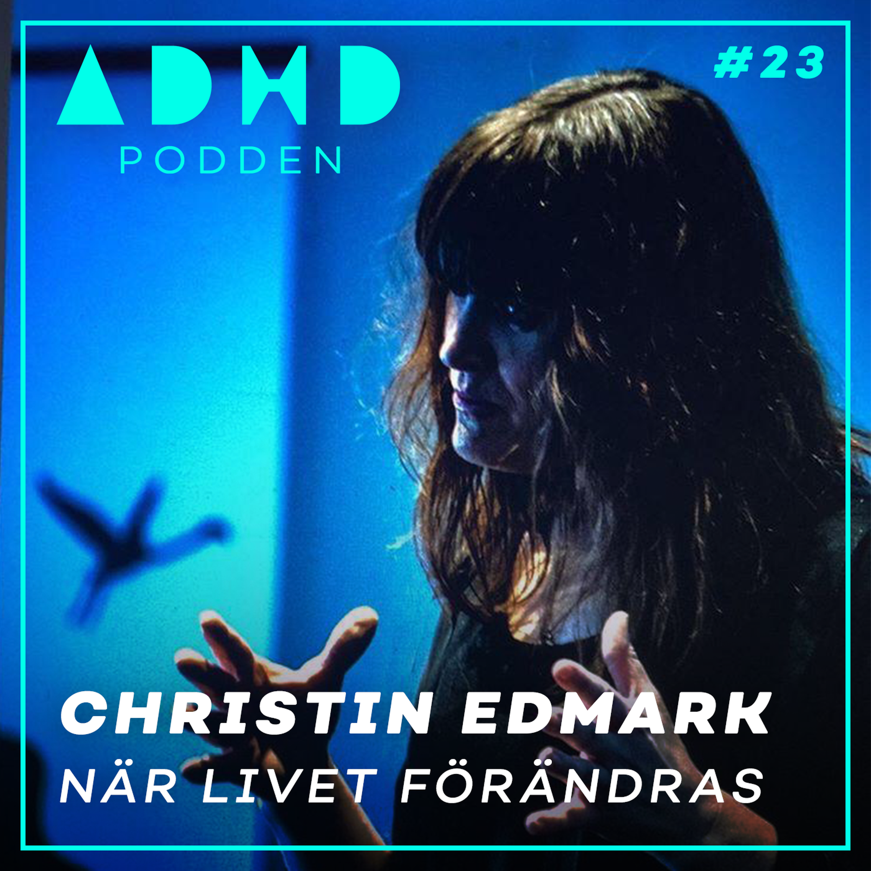 #23. NÄR LIVET FÖRÄNDRAS - Christin Edmark - Läkaren med ADHD