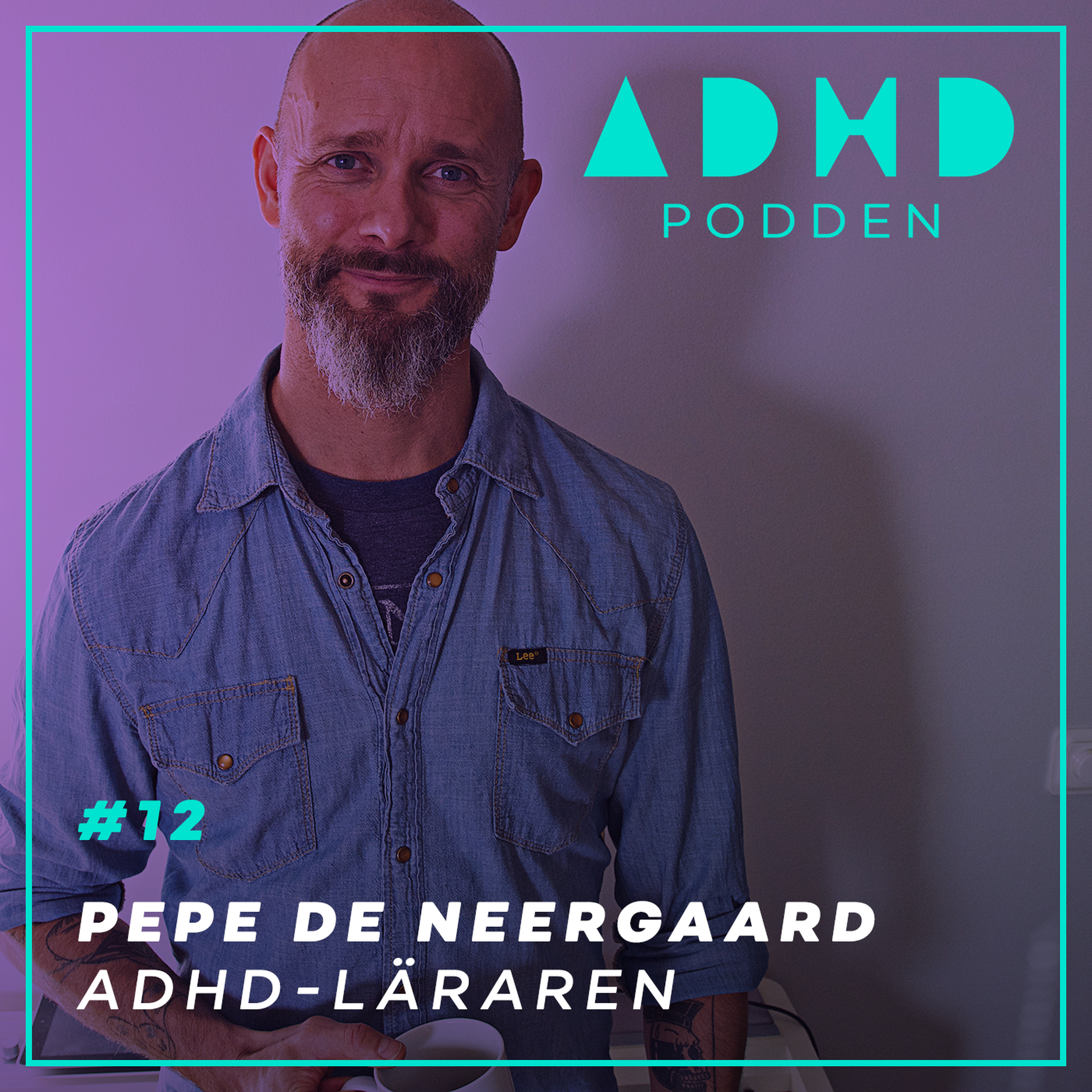 #12. ADHD-läraren Pepe De Neergaard - skolan, träning & existentiell rastlöshet