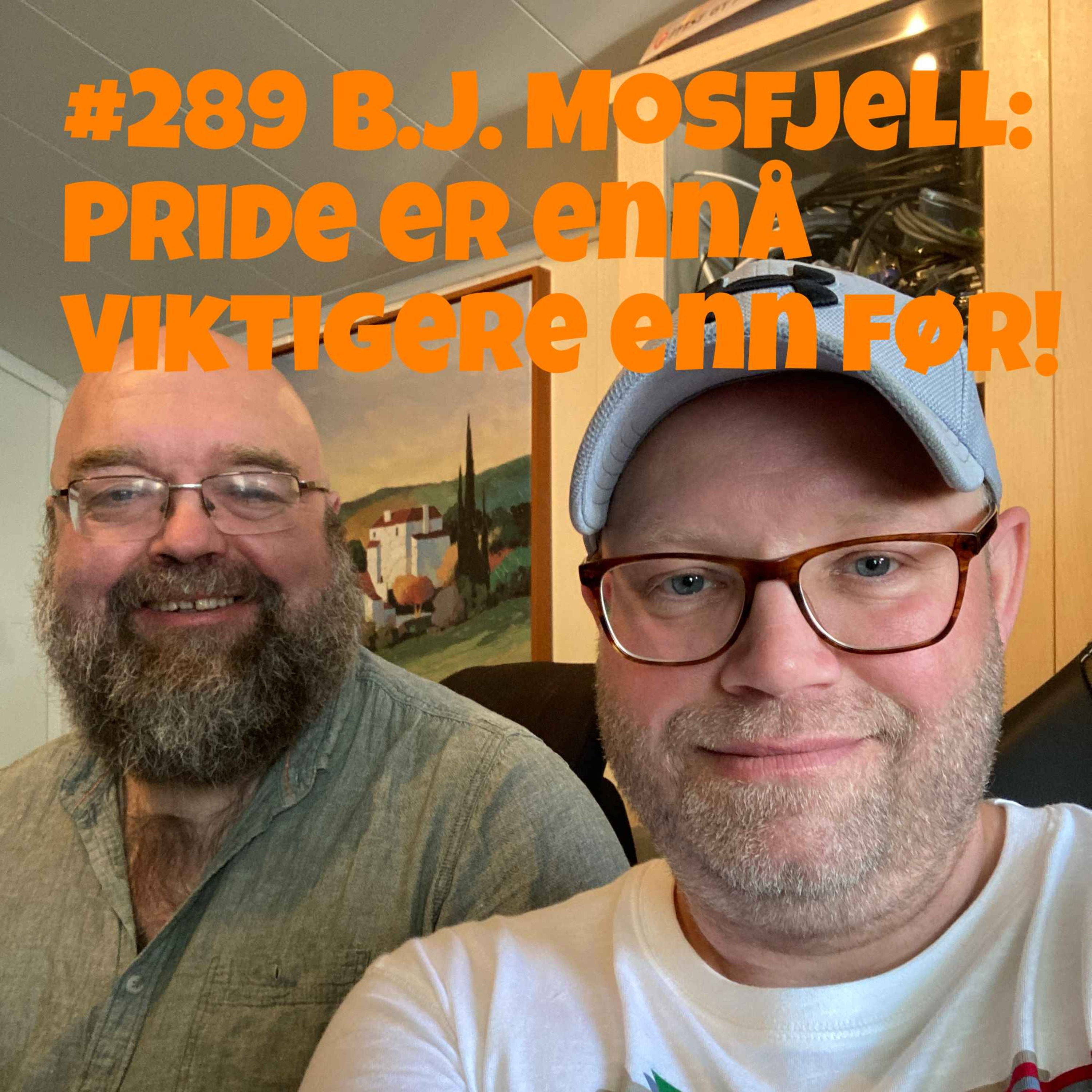 #289 B.J. Mosfjell: Pride er ennå viktigere enn før!