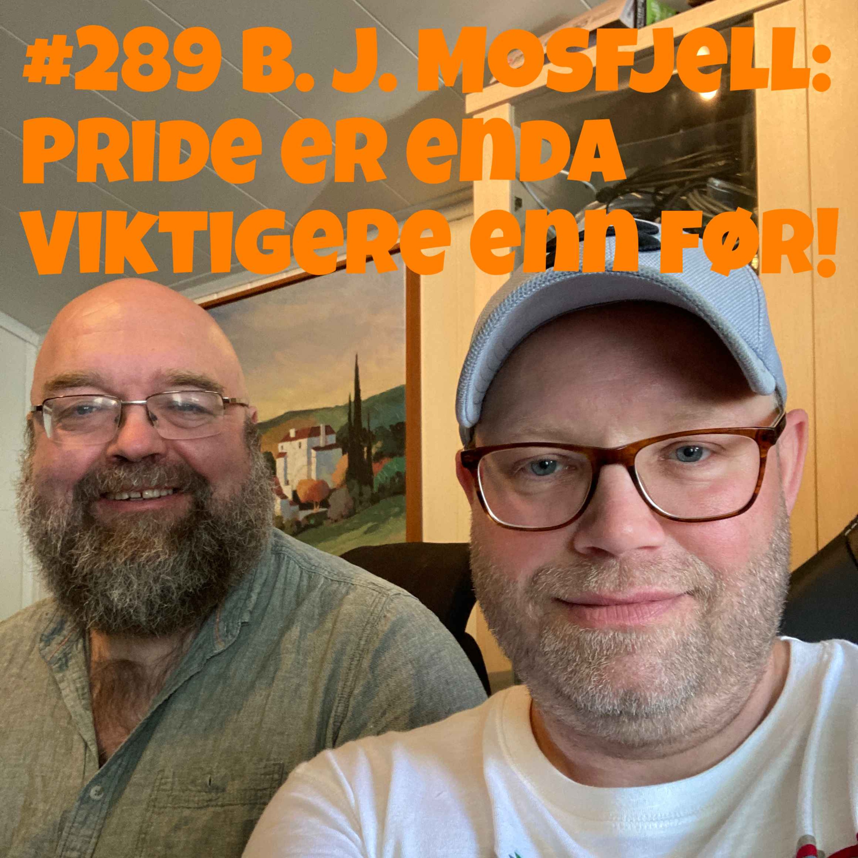 #289 B.J. Mosfjell: Pride er enda viktigere enn før!