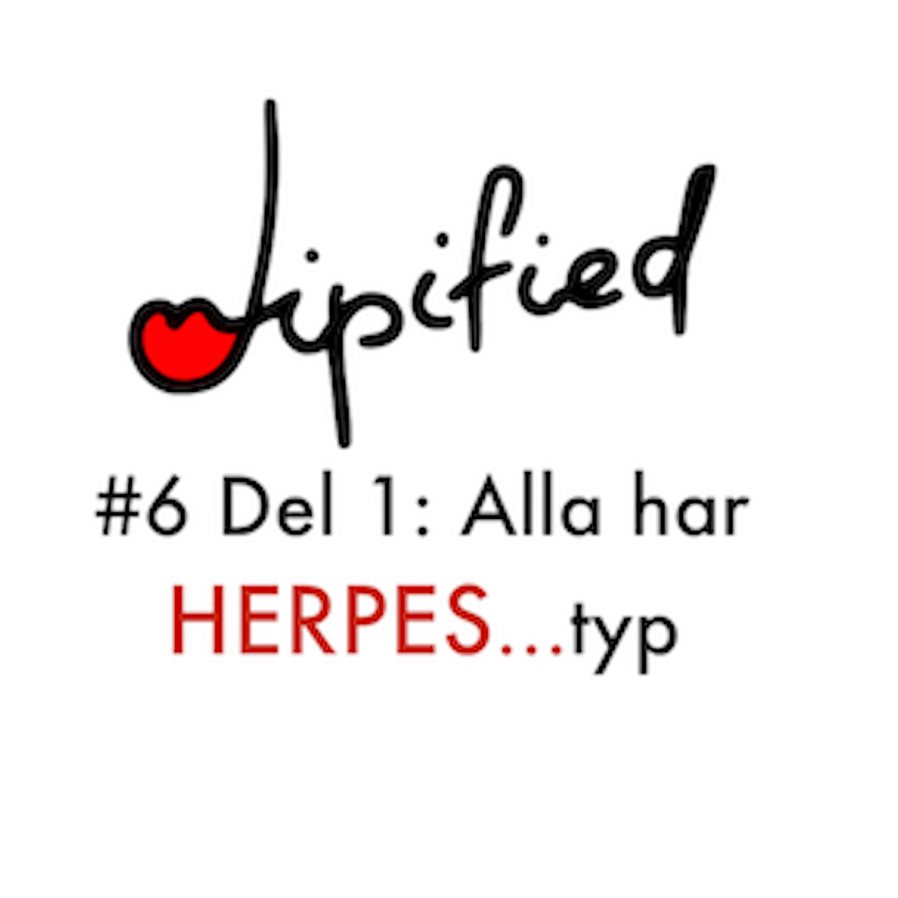 cover art for #6 Del 1: Alla har HERPES...typ