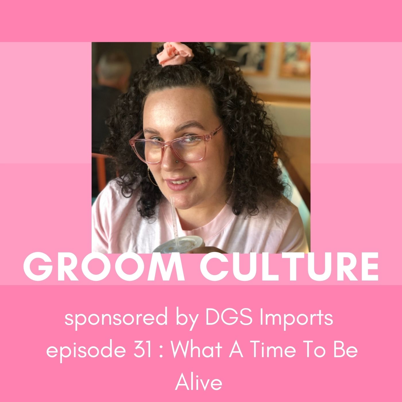 cover art for Groom Culture Episode 31 : What A Time To Be Alive