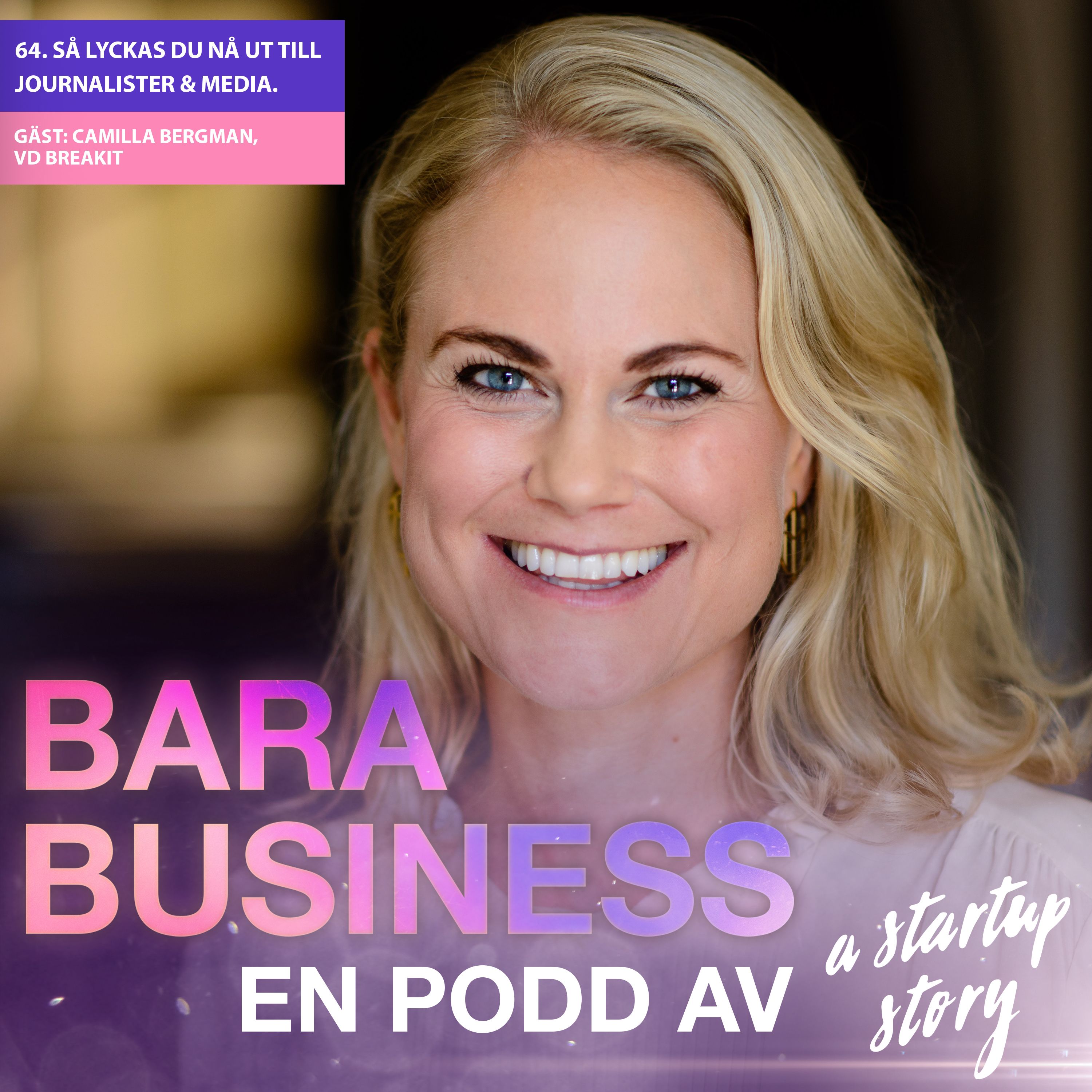 Så lyckas du nå ut till journalister och media. Veckans gäst: Camilla Bergman, VD Breakit.