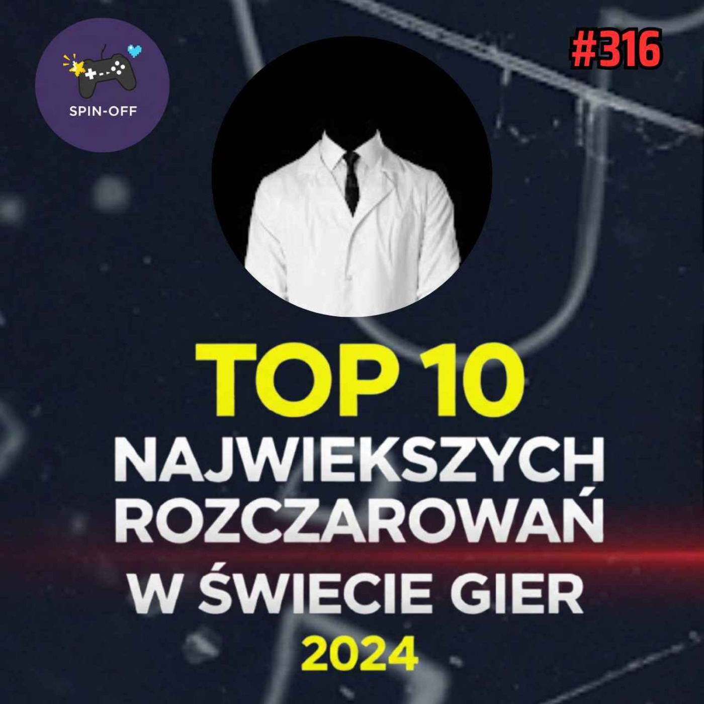 Bezimienny Spin-Off #1 (316) - Top 10 największych rozczarowań w świecie gier 2024