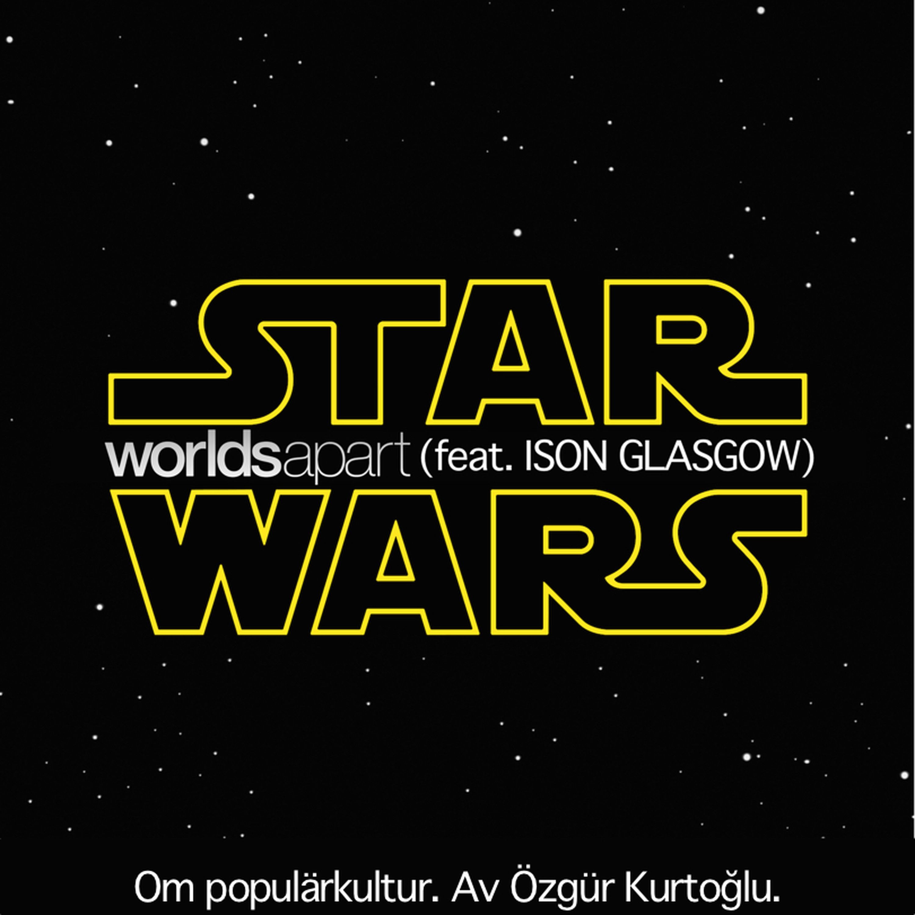 cover art for WorldsApart.S01E01.Star Wars (feat. Ison Glasgow)