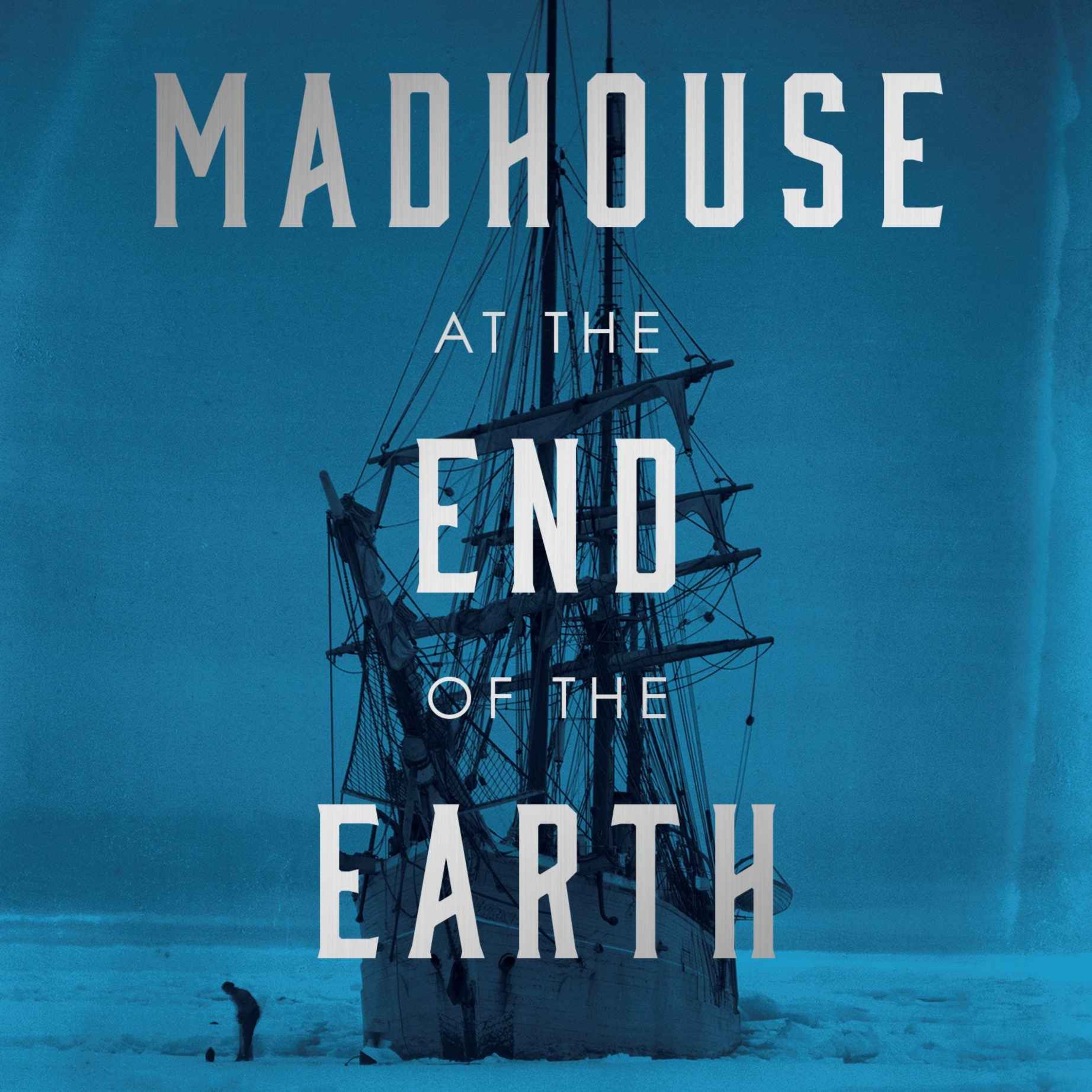 cover art for Little Atoms 709 - Julian Sancton's Madhouse at the End of the Earth