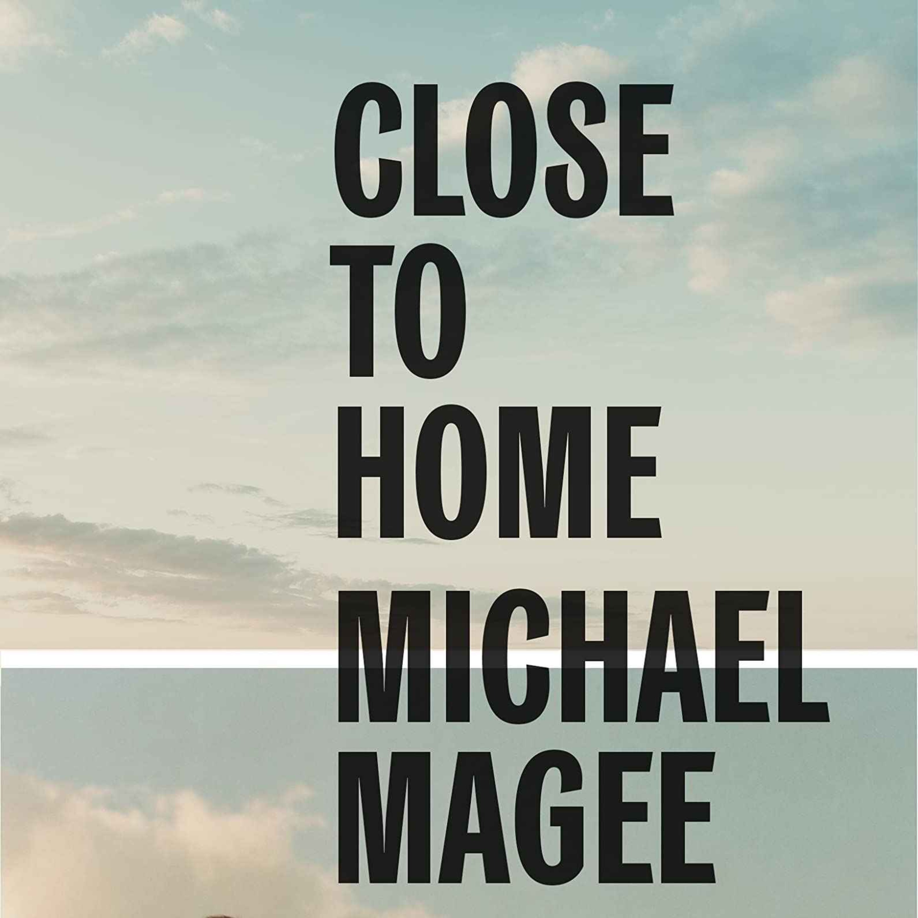 Little Atoms 824 - Michael Magee’s Close To Home