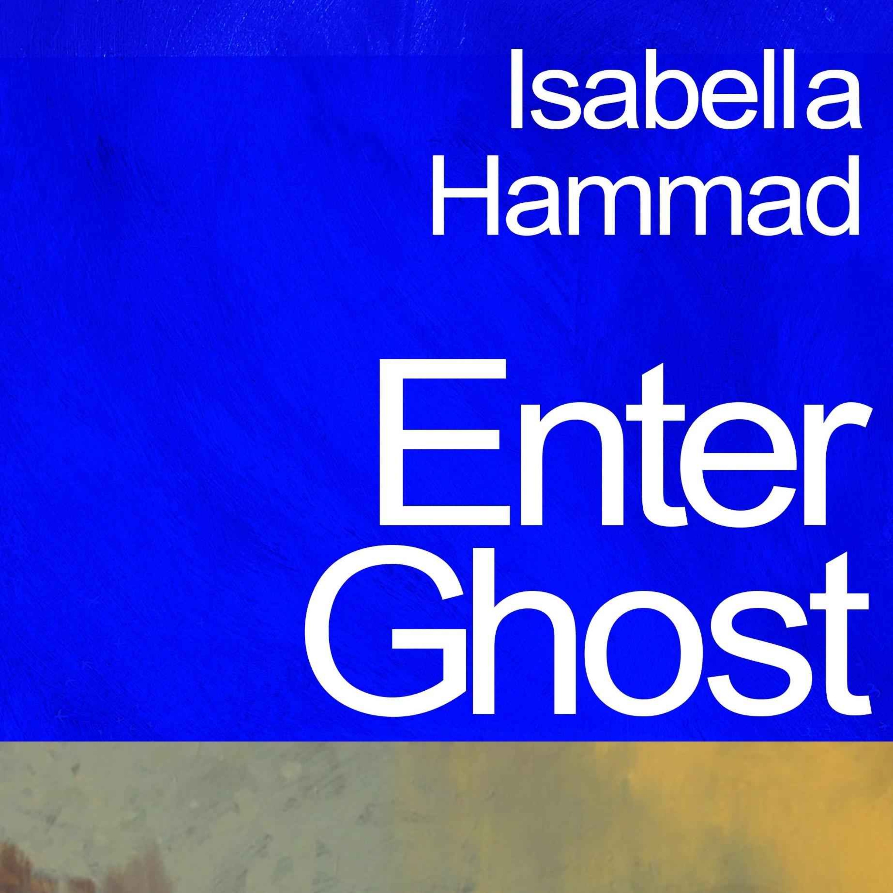 Little Atoms 825 - Isabella Hammad’s Enter Ghost