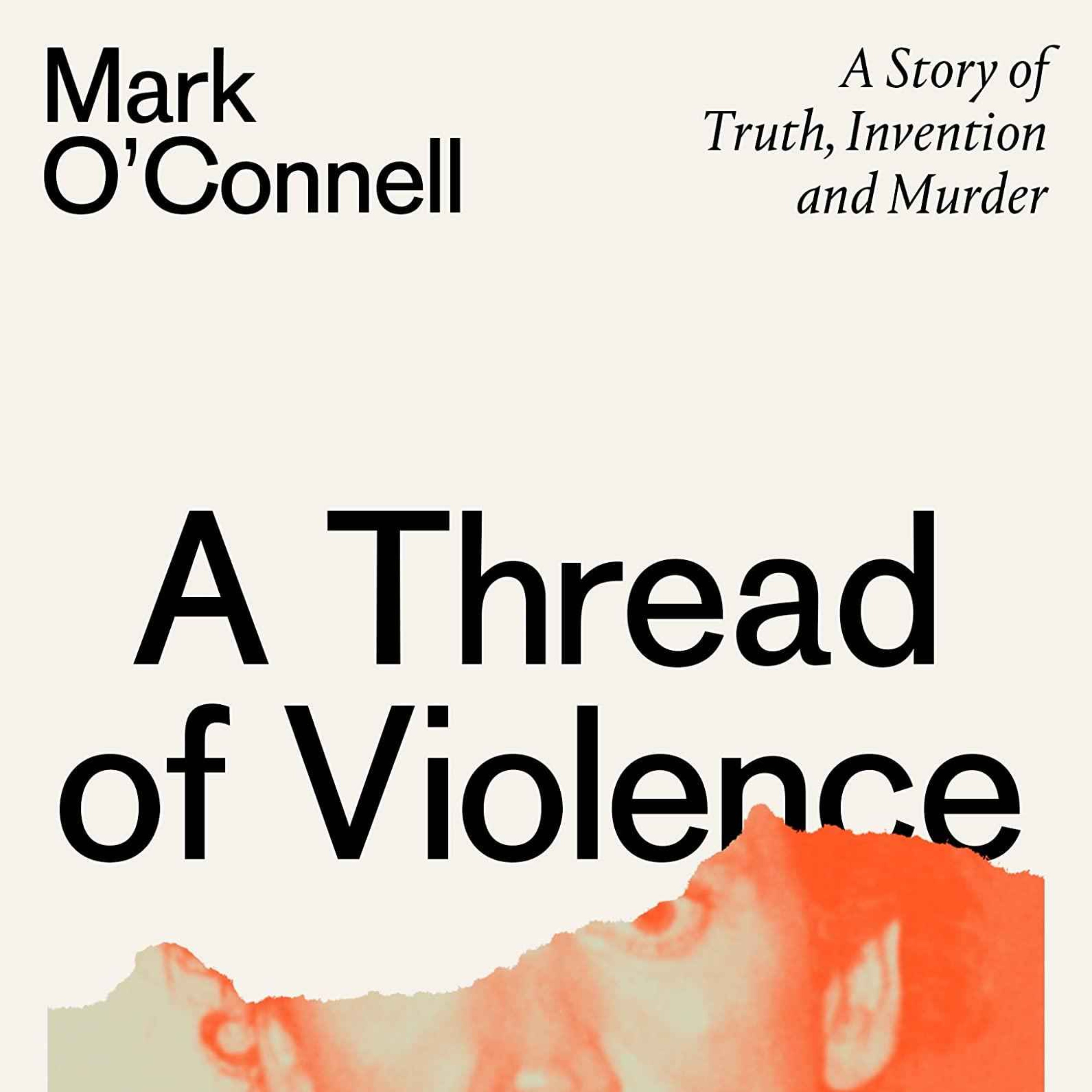 cover art for Little Atoms 839 - Mark O'Connell's A Thread of Violence