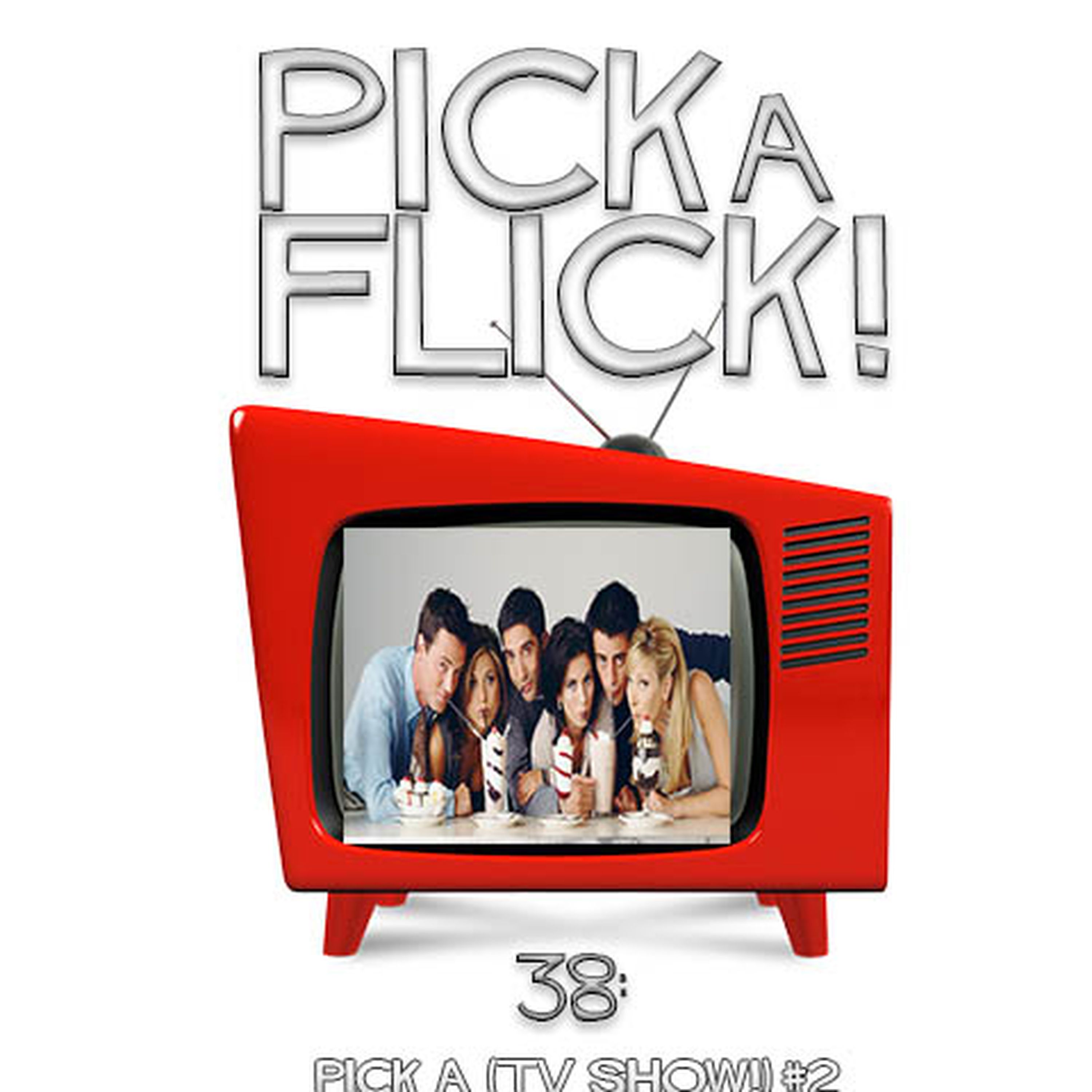 cover art for 38 - Pick a (TV Show!) #2 - Friends