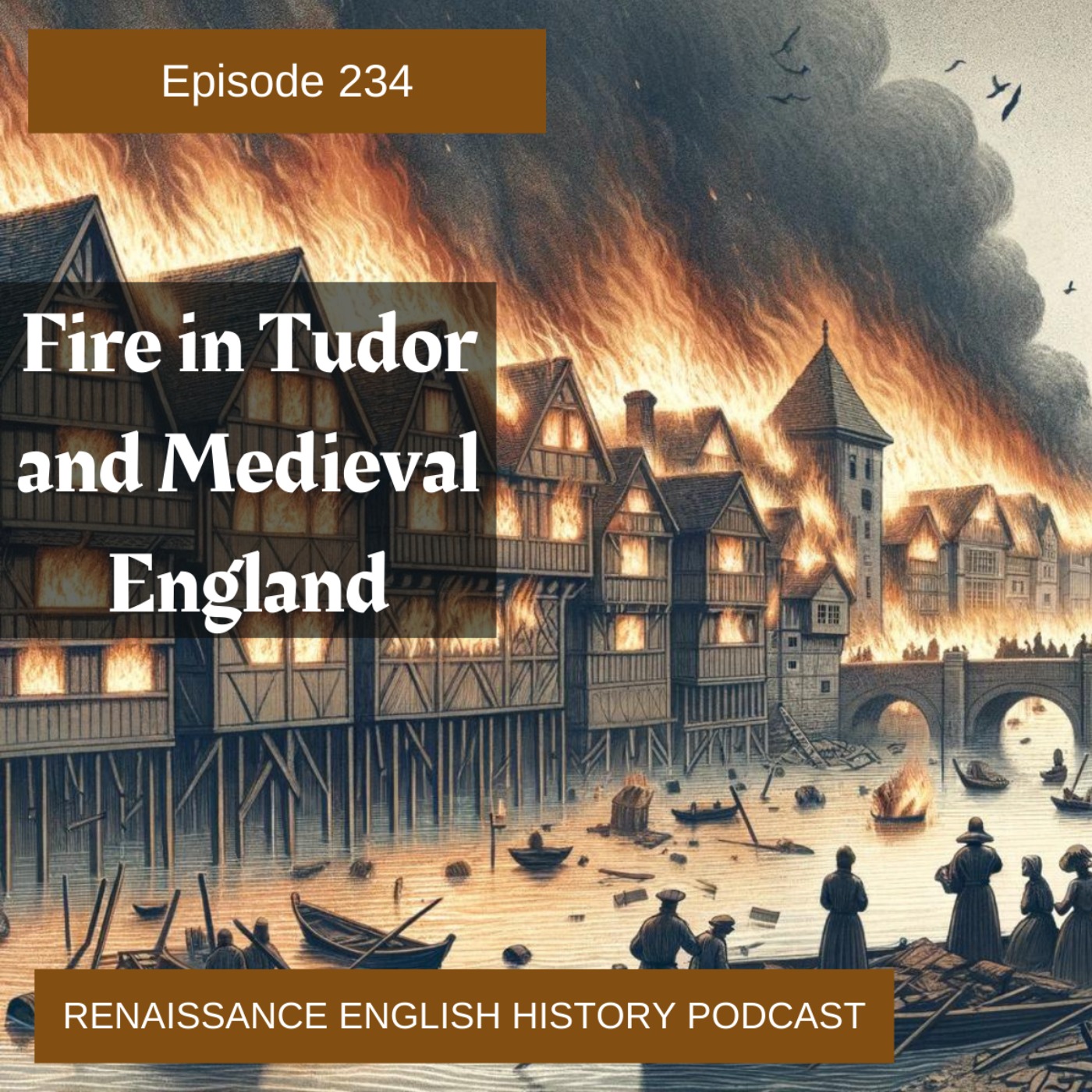 cover art for Episode 234: Fire in Tudor and Medieval England