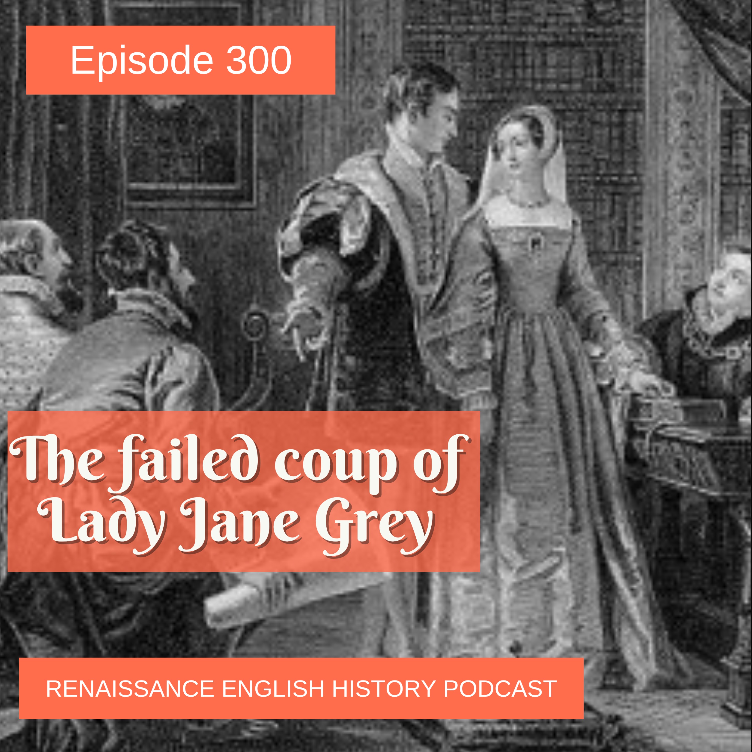 Episode 300: The Failure of Lady Jane Grey's coup
