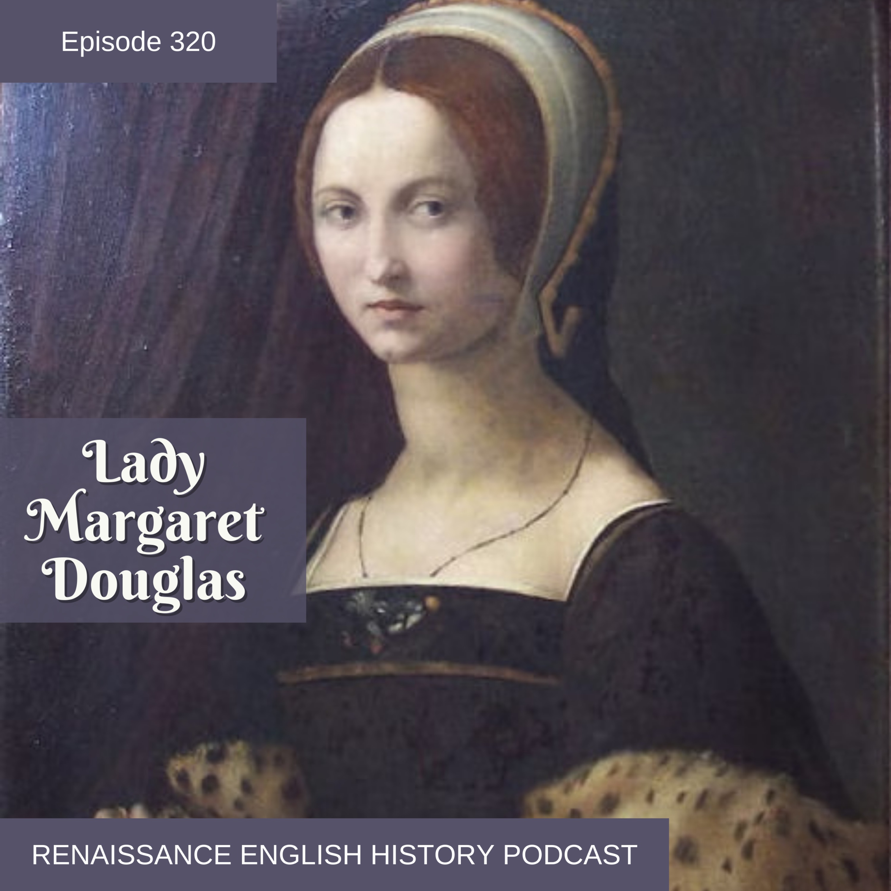 Episode 320: Lady Margaret Douglas