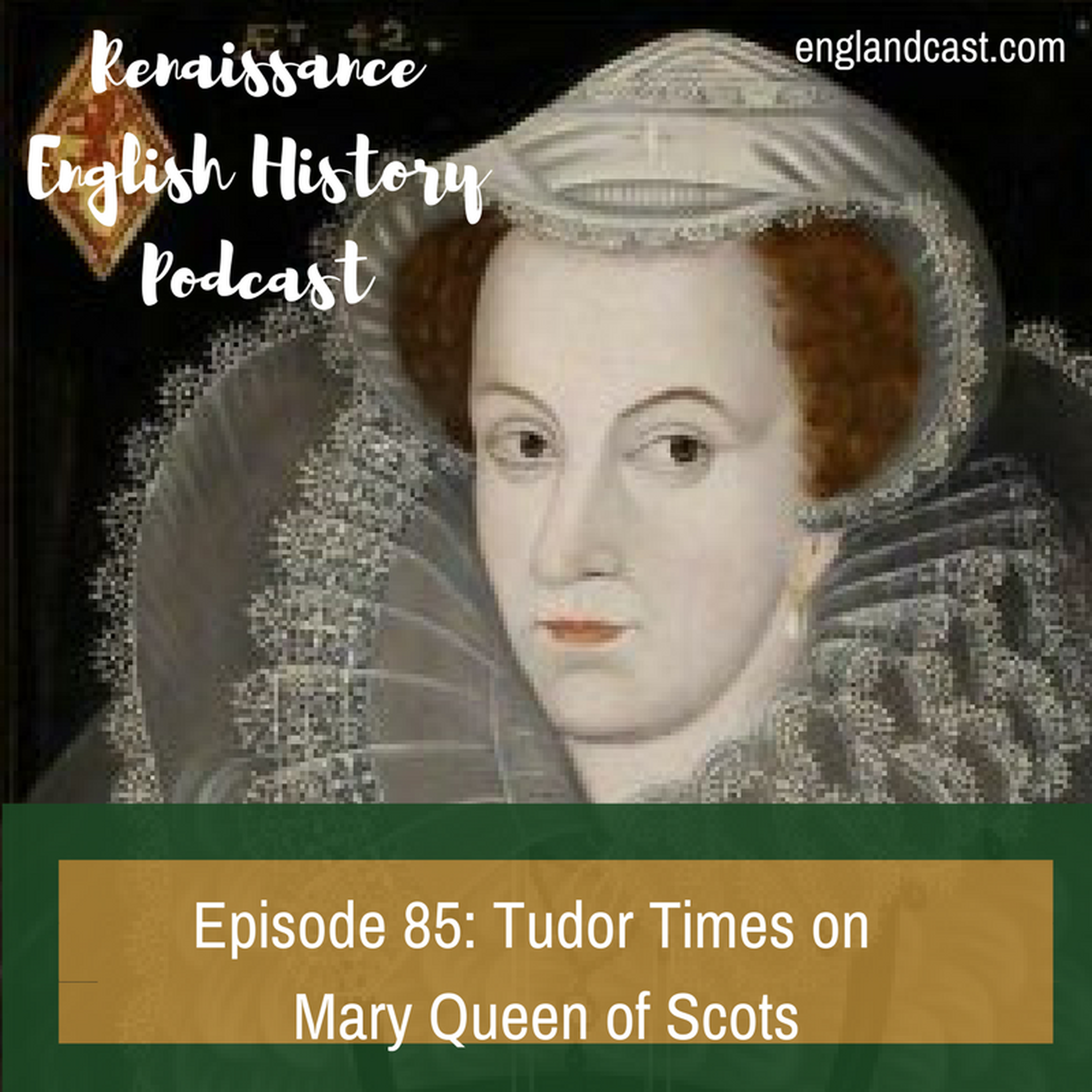 cover of episode Episode 085: Tudor Times on Mary Queen of Scots