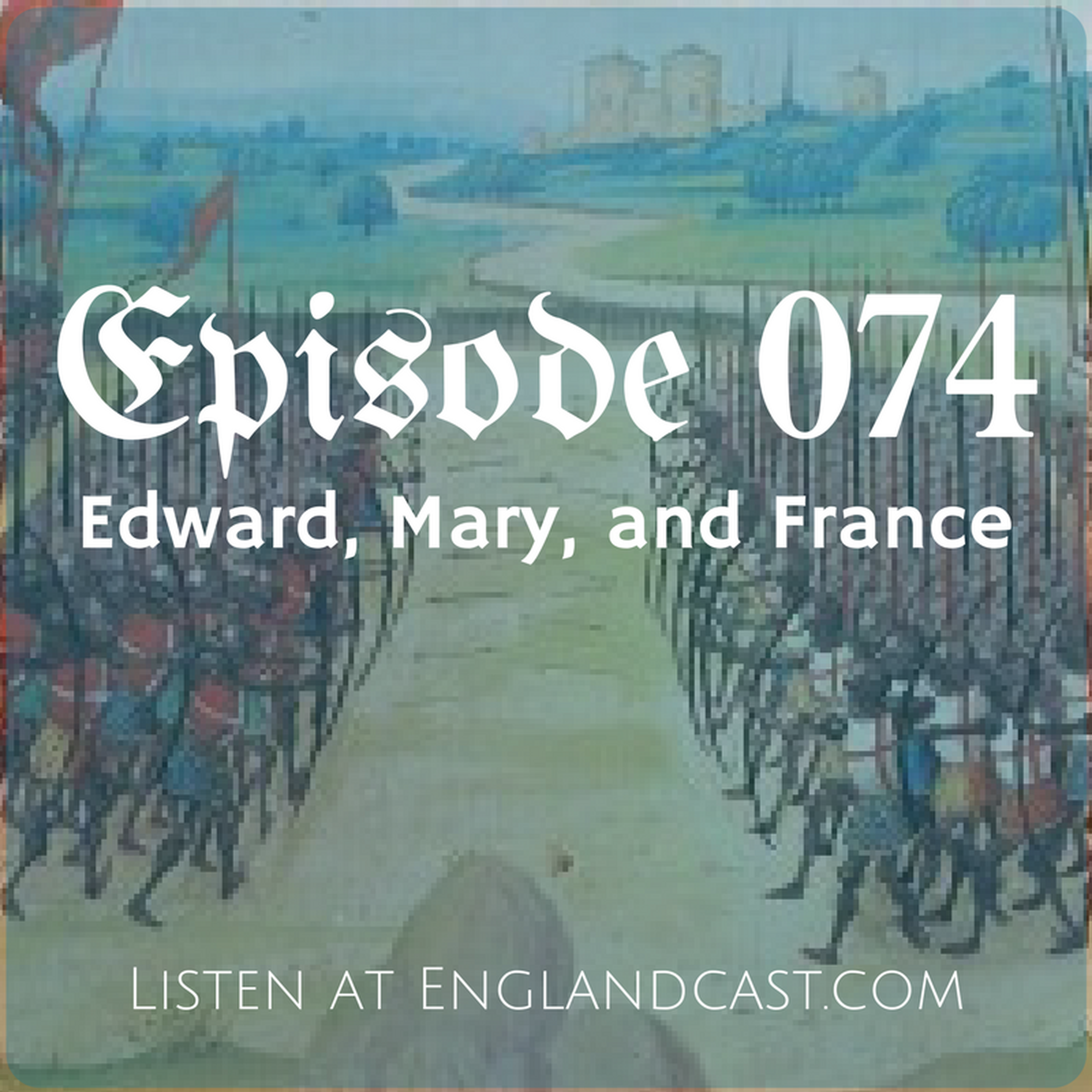 cover of episode Episode 074: Edward, Mary, and France