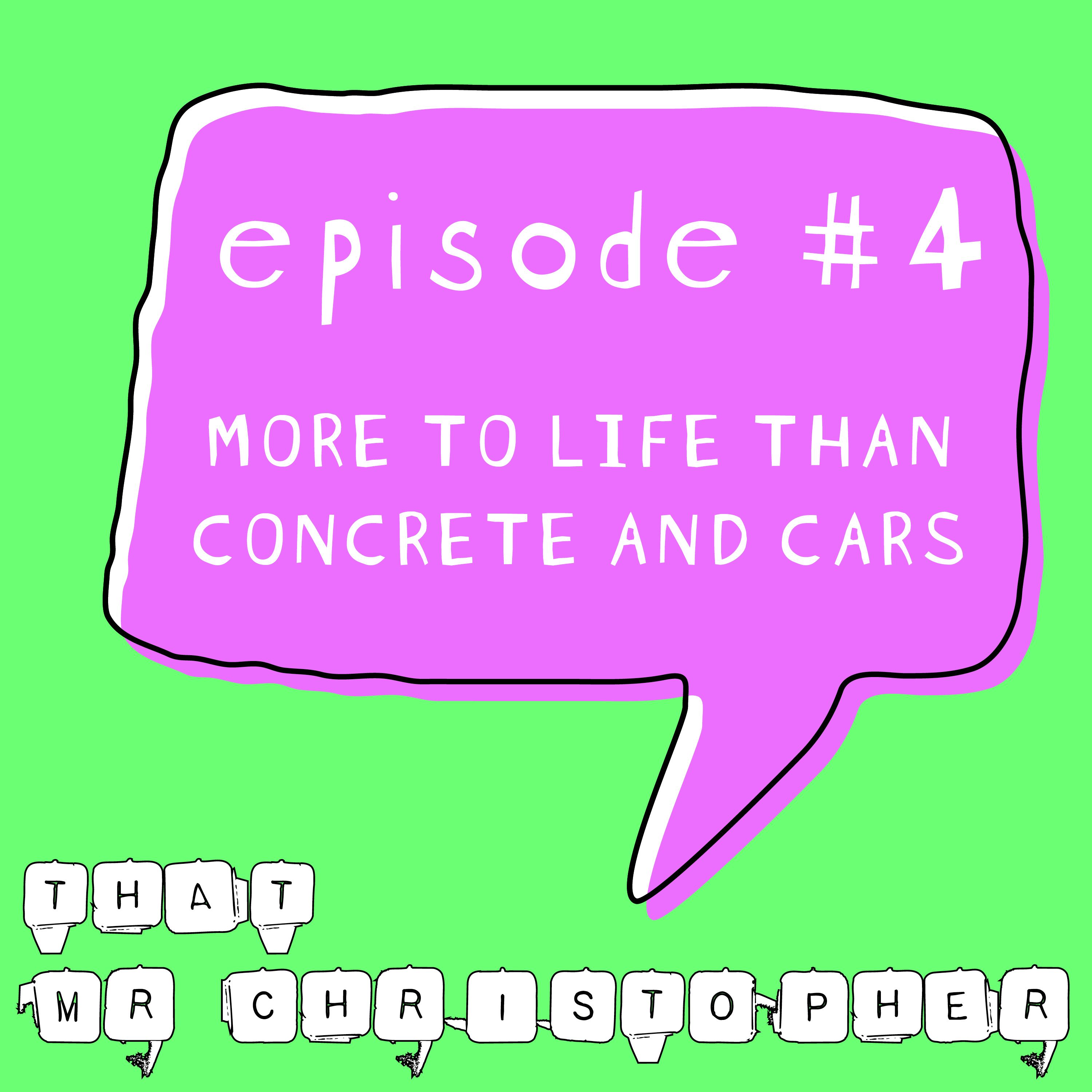 Episode 4 - More to Life than Concrete and Cars episode artwork