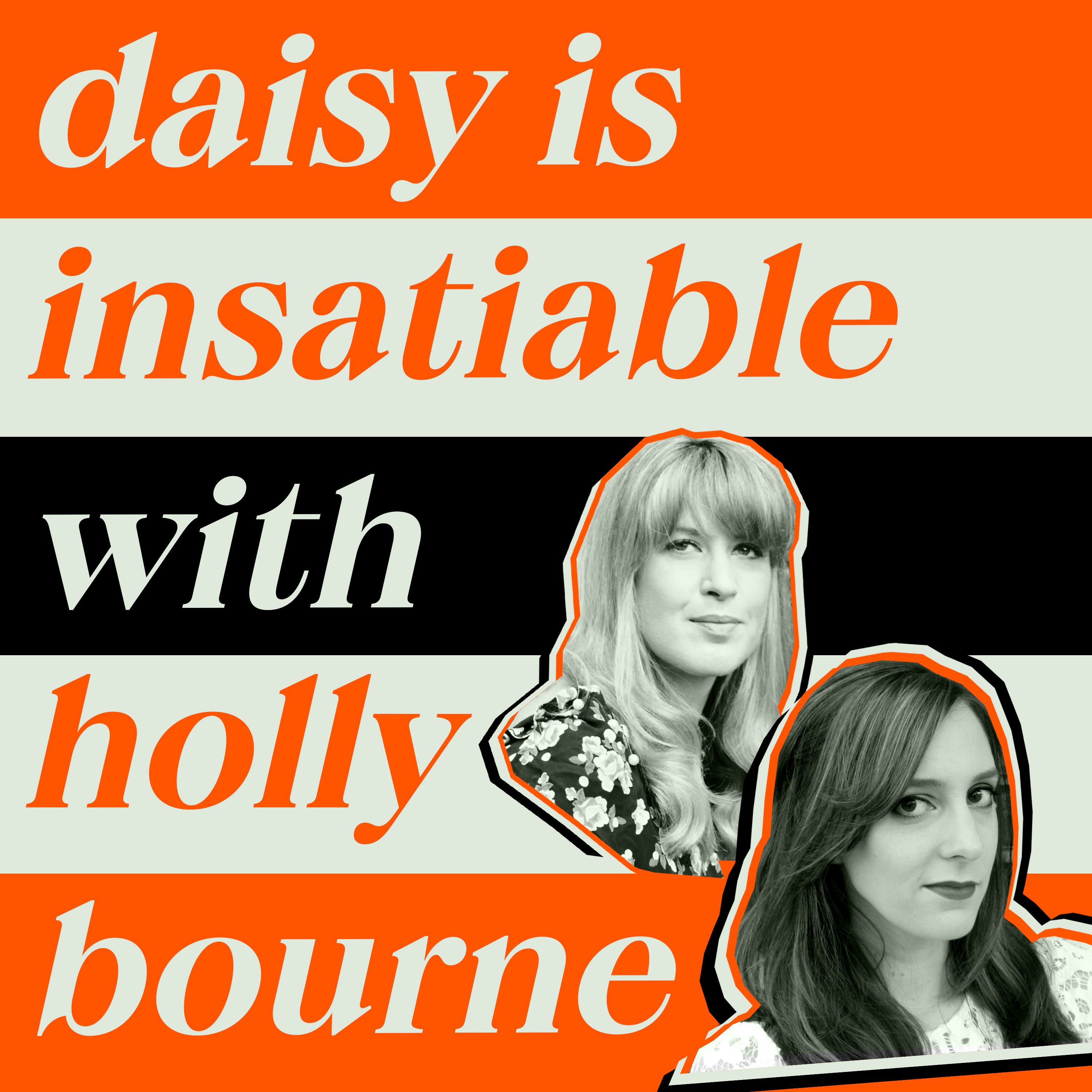 Daisy is Insatiable with Holly Bourne