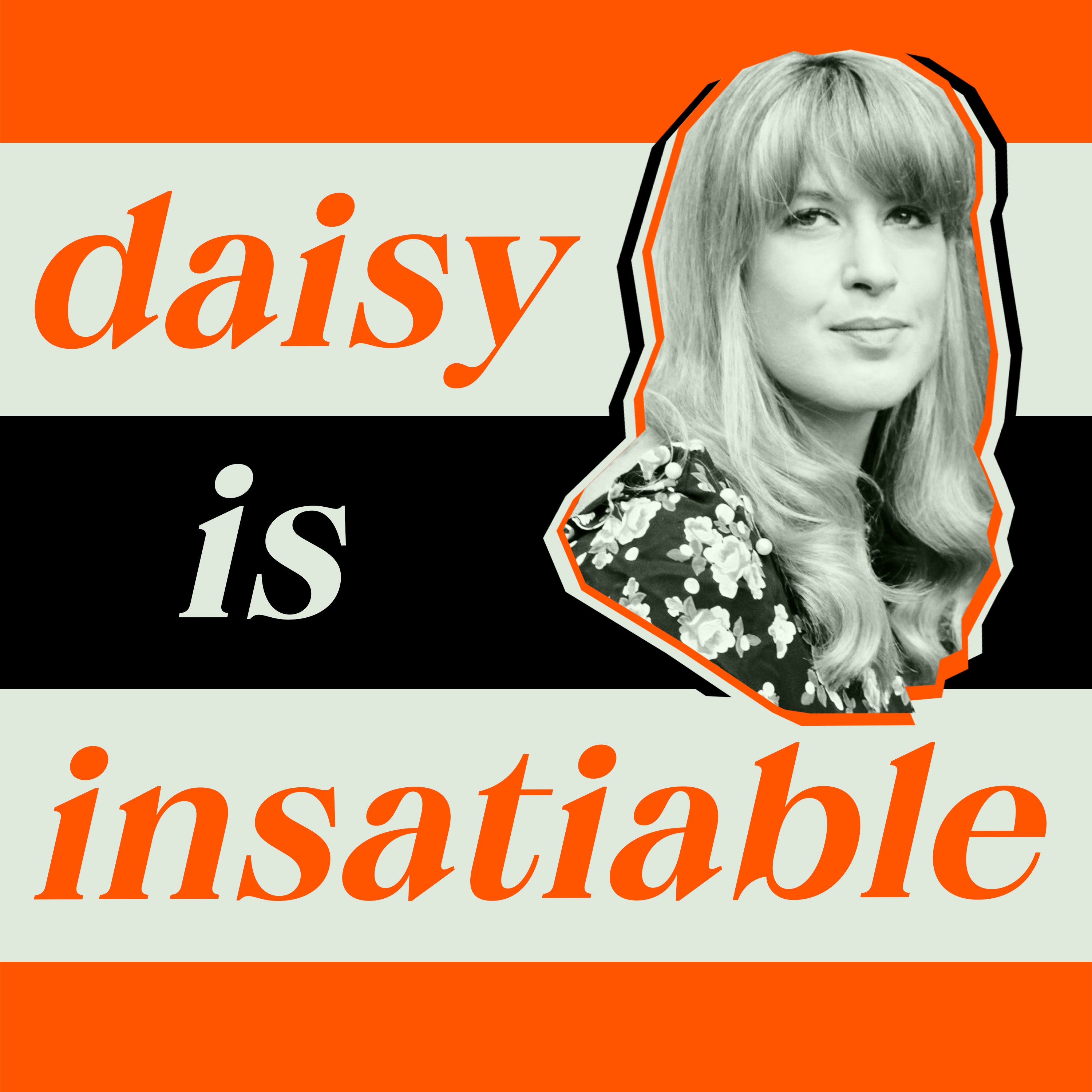 Introducing: Daisy is Insatiable