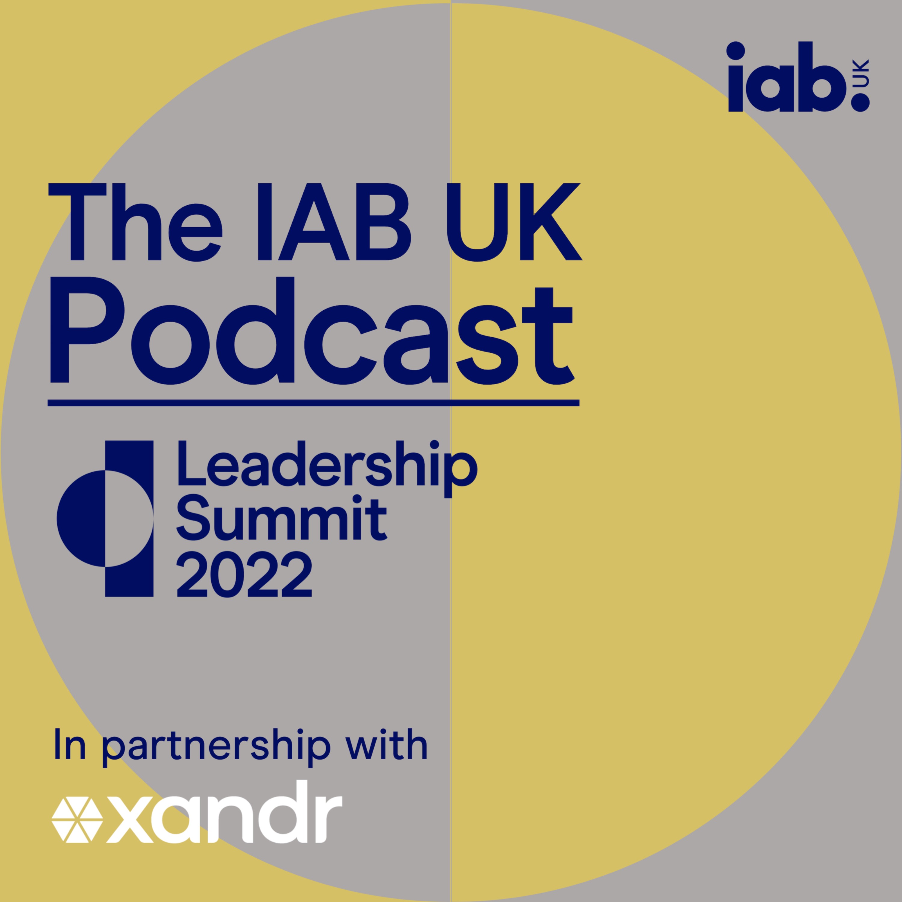 IAB UK Leadership Summit 2022 Special The IAB UK Podcast Lyssna här