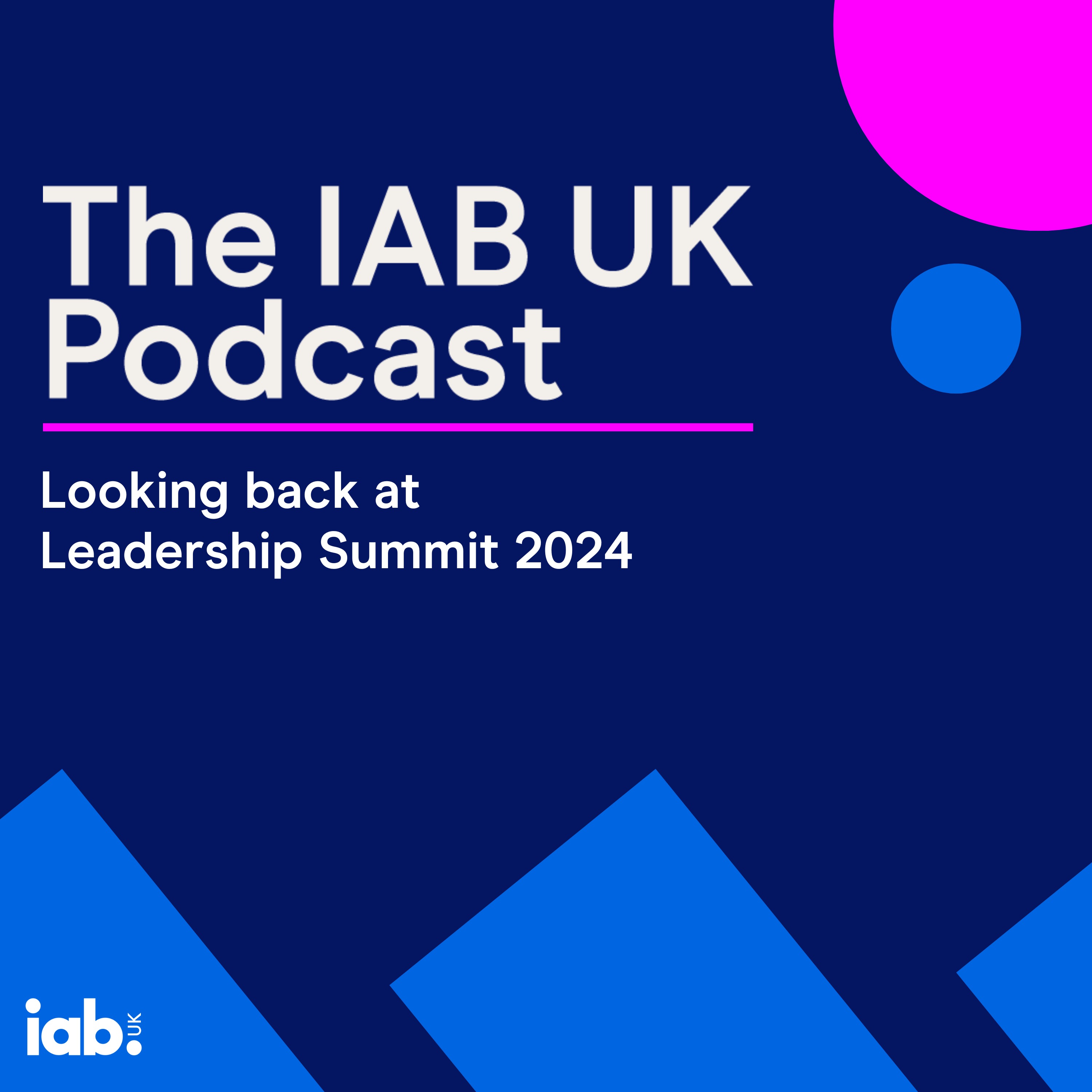 The IAB UK Podcast - Looking back at Leadership Summit 2024