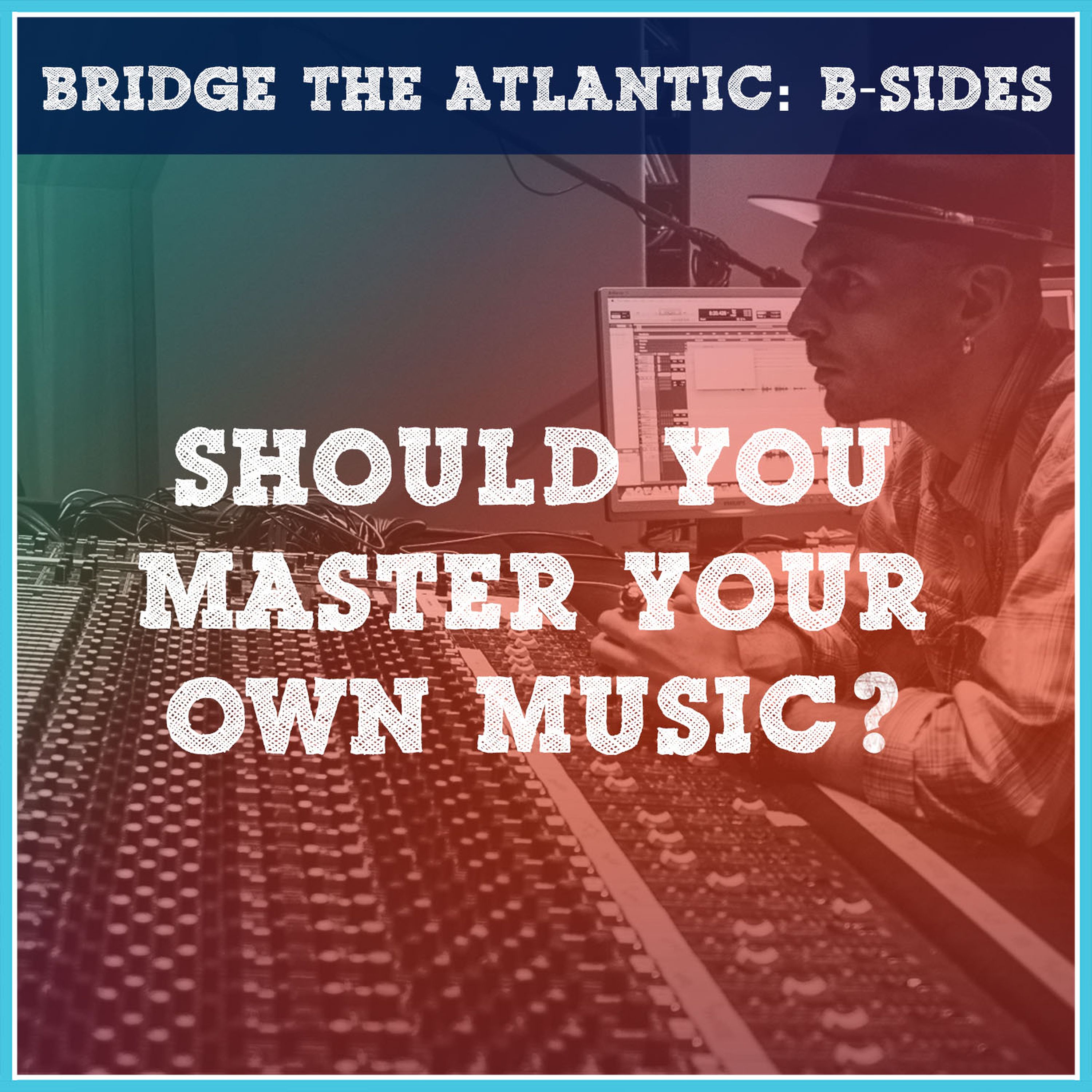 cover art for Should You Master Your Own Music? | B-Sides