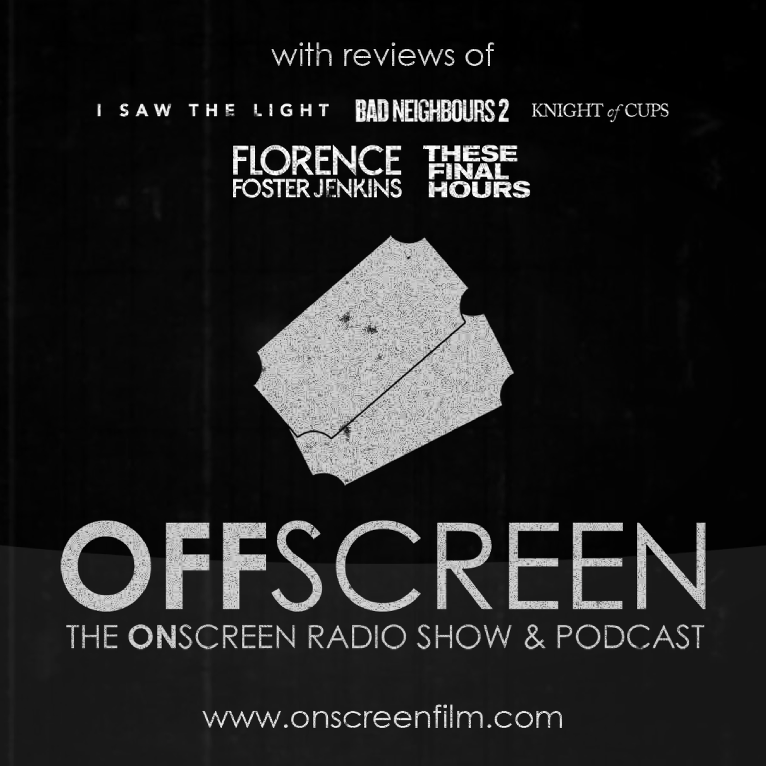 6 May 2016: Florence Foster Jenkins, Bad Neighbours 2, I Saw The Light, These Final Hours, Knight Of Cups