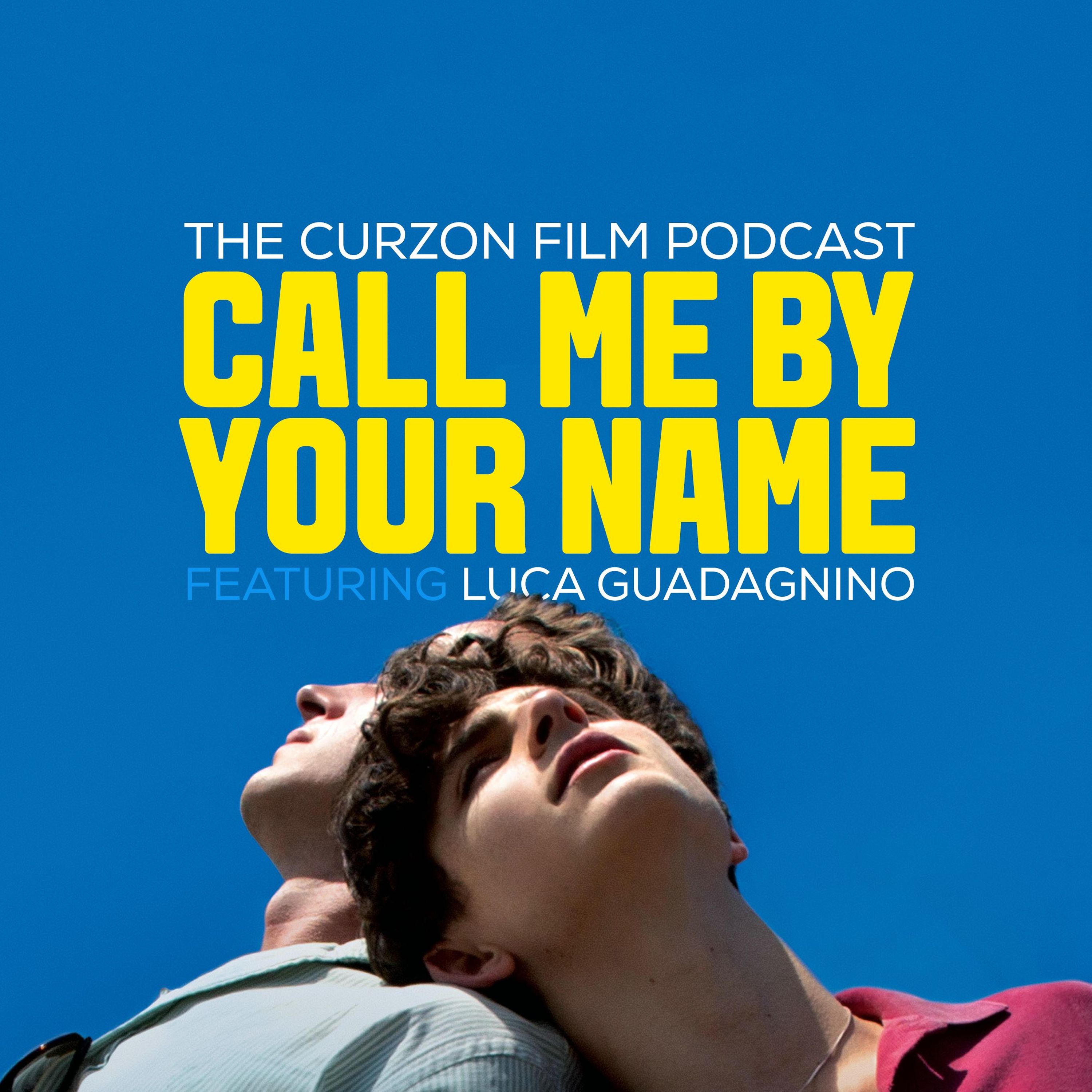 Call Me By Your Name Feat Luca Guadagnino 92 The Curzon Film Podcast On Acast