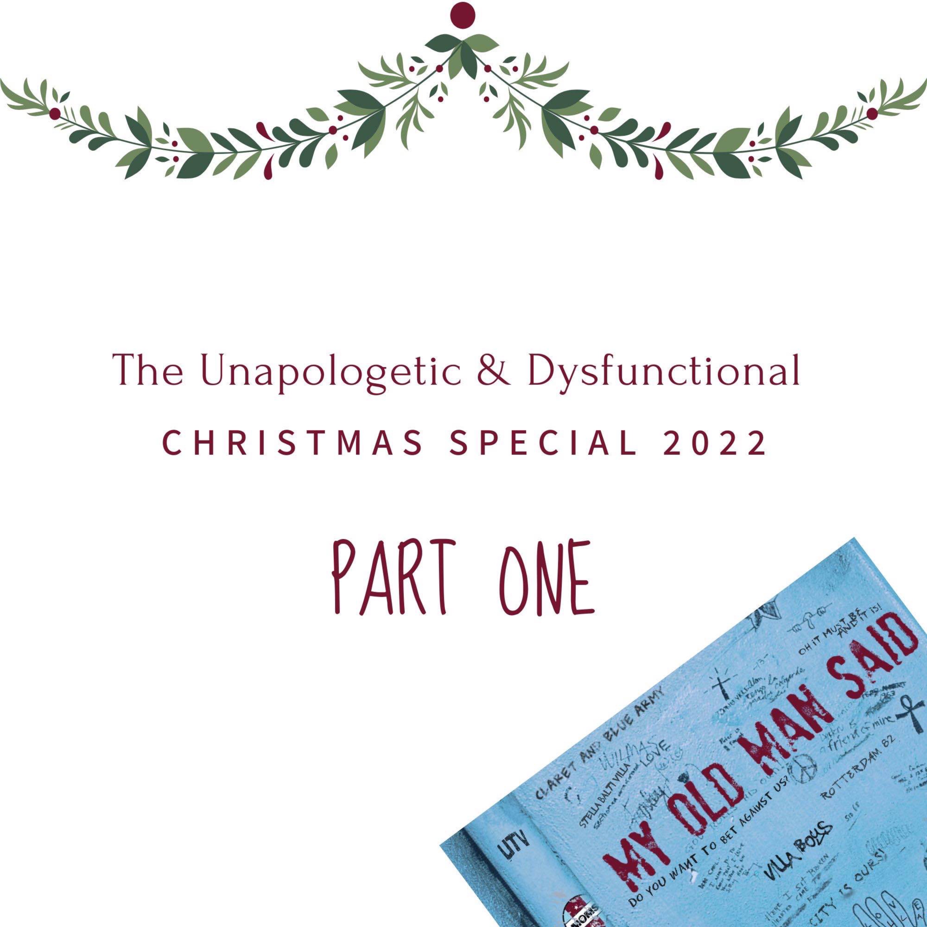 The Unapologetic & Dysfunctional Xmas Special 2022 - Part 1 episode artwork