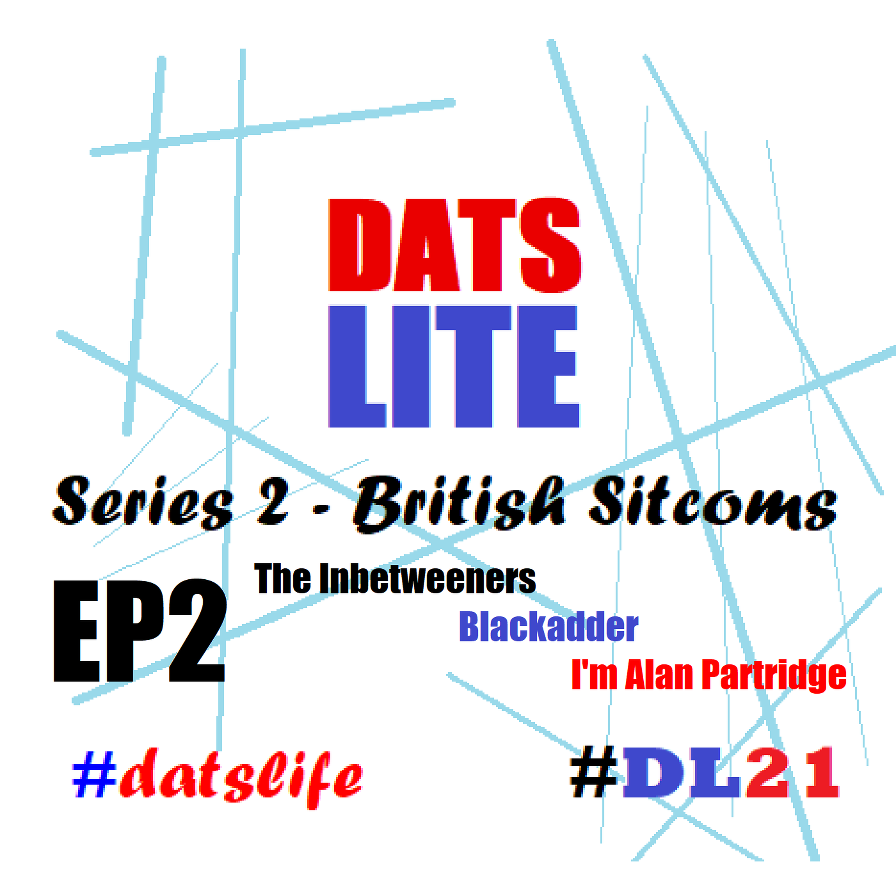 cover art for DATS LITE Series 2 Episode 2 : The Inbetweeners, Blackadder & I'm Alan Partridge