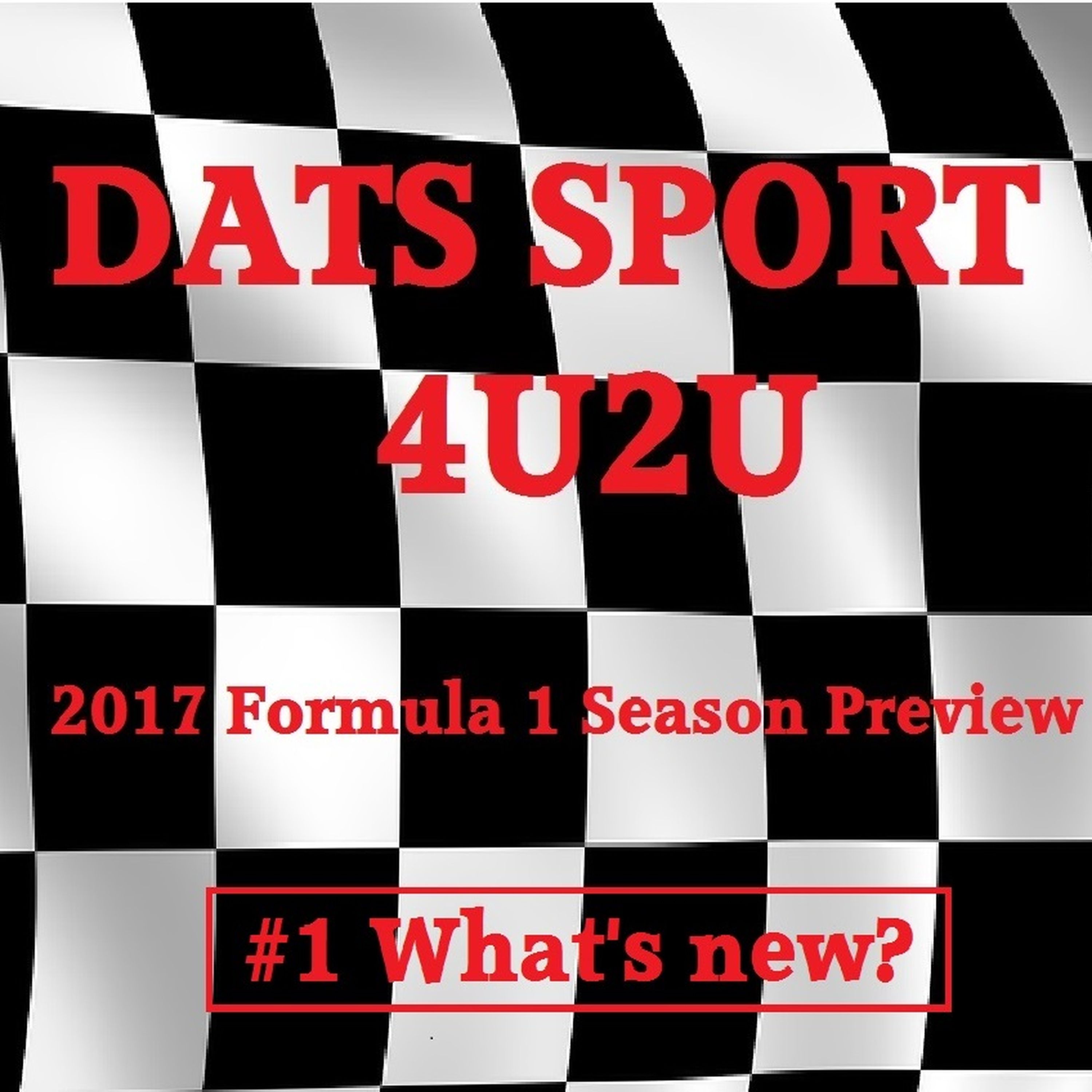 cover art for DATS SPORT 4U2U - 2017 Formula 1 Season Preview - #1 What's new?