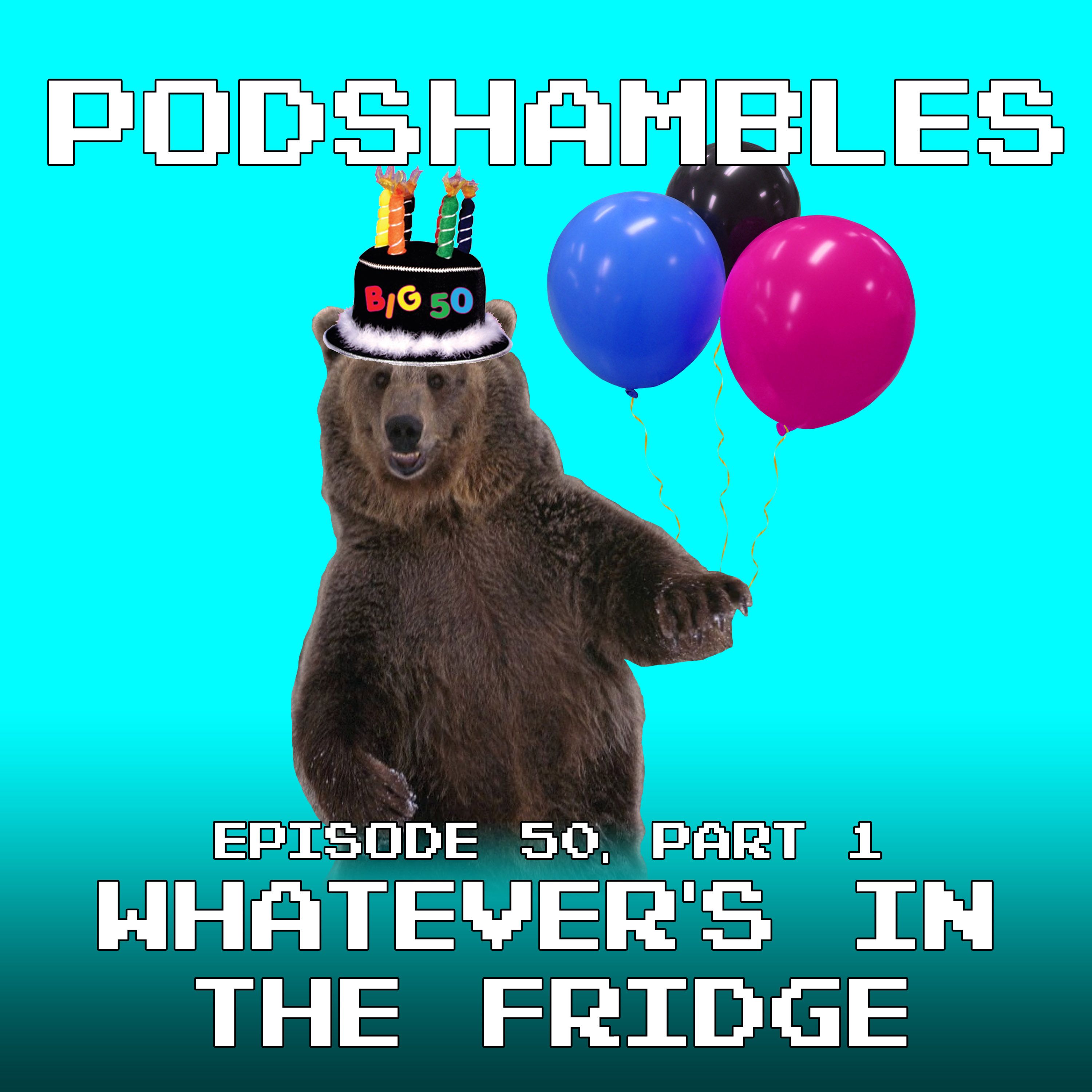 cover art for Podshambles 50 (Part One): Whatever's In The Fridge