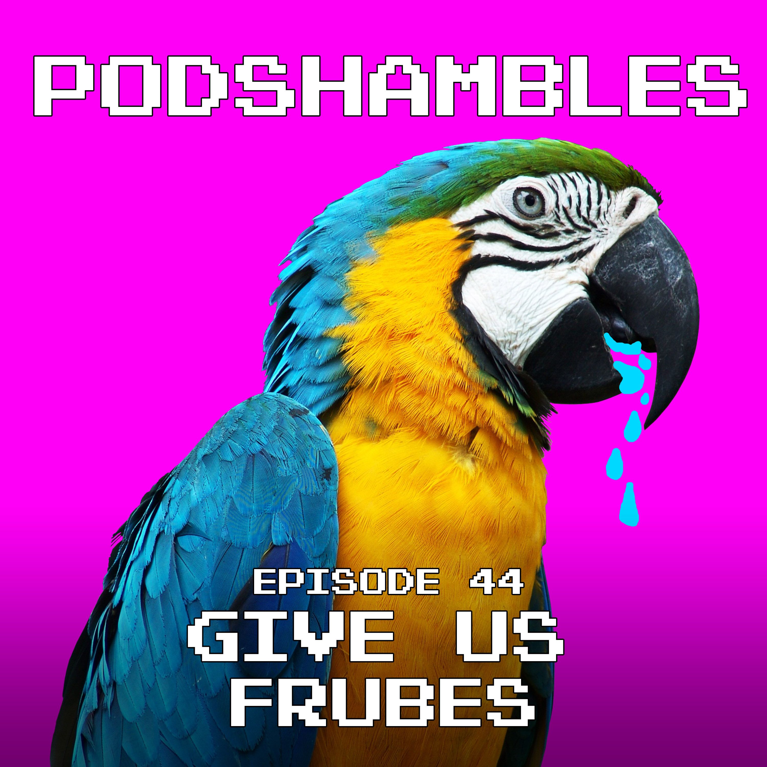 cover art for Podshambles 44: Give Us Frubes