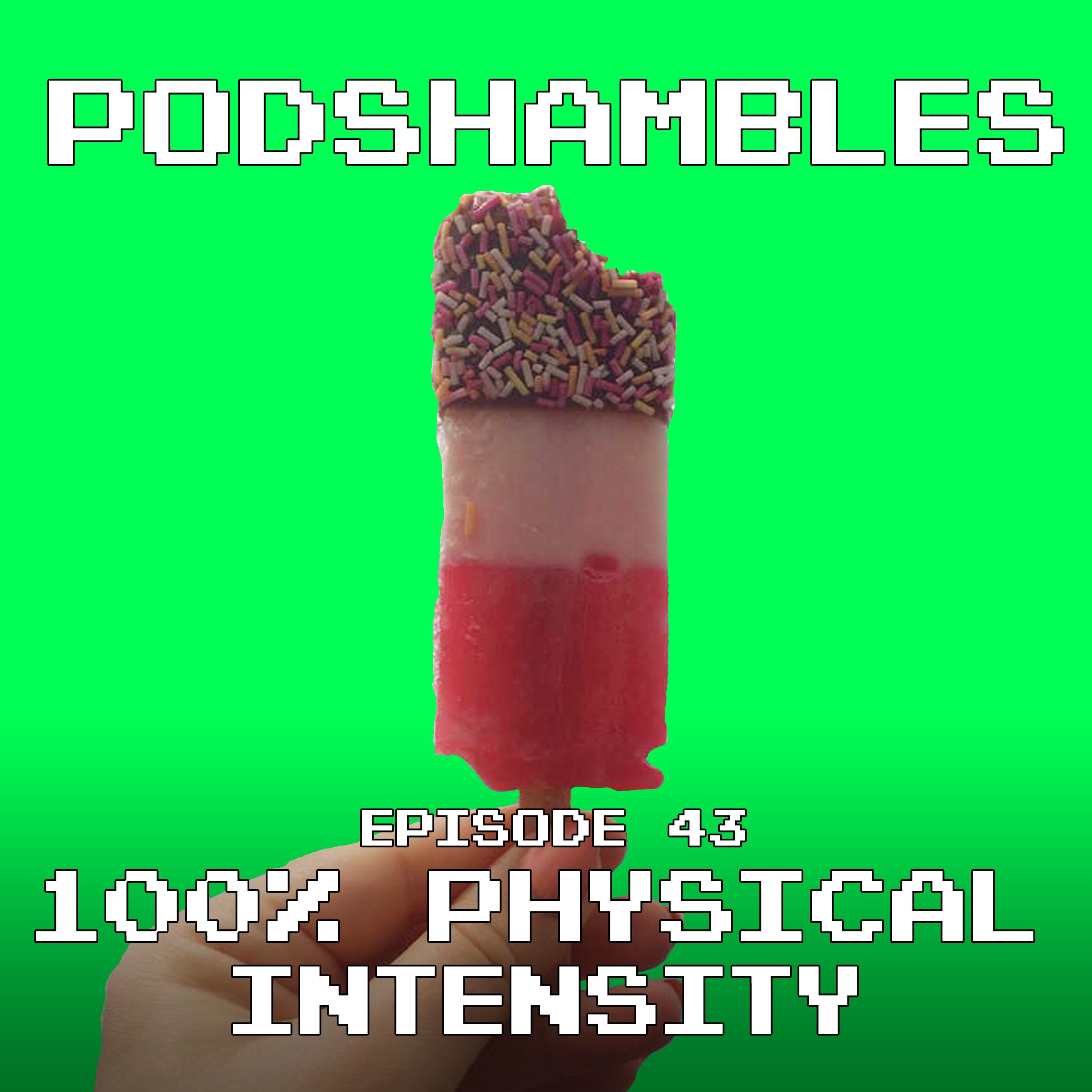 cover art for Podshambles 43: 100% Physical Intensity
