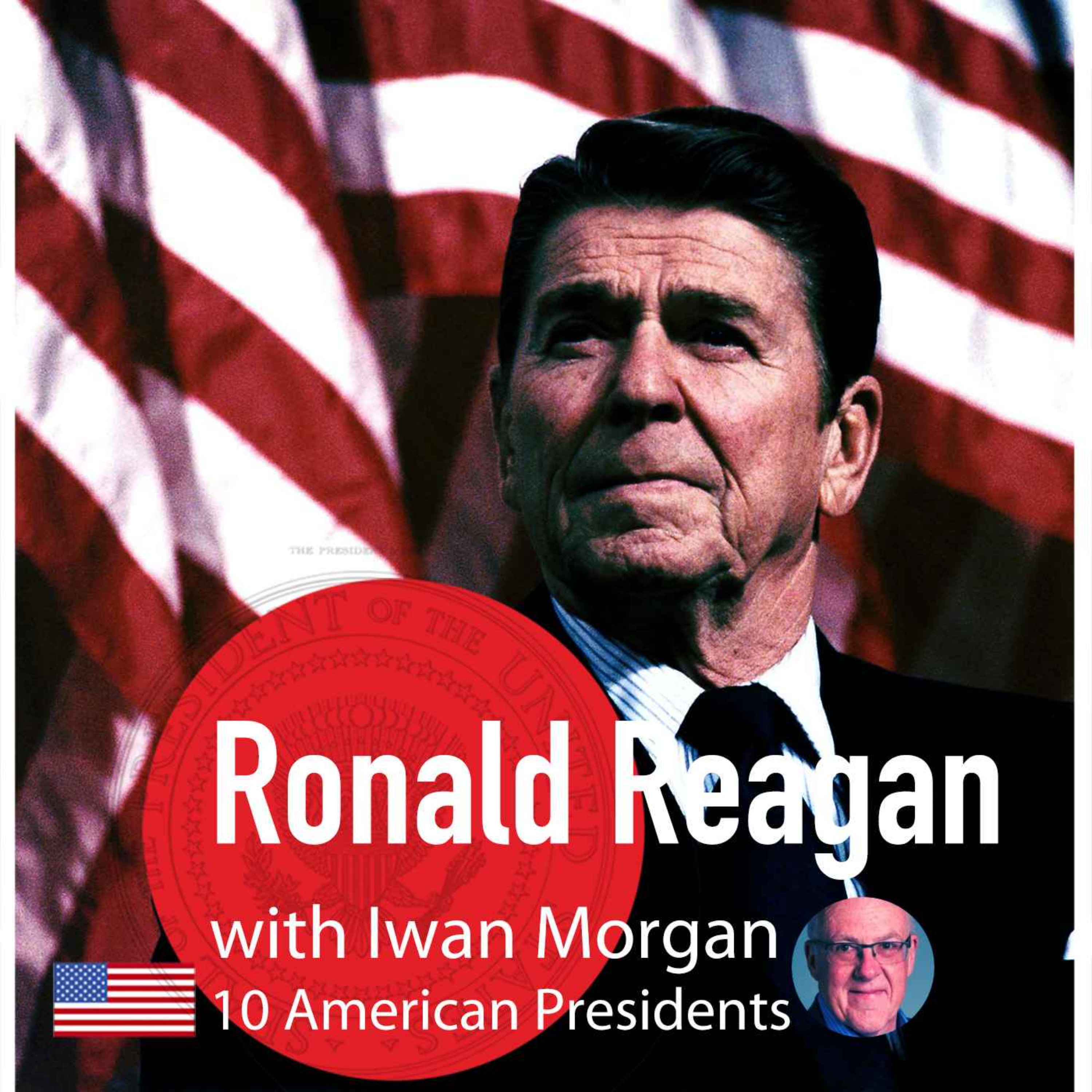Ep: 27 Ronald Reagan’s Journey to the Presidency 1973-1980 - Iwan Morgan