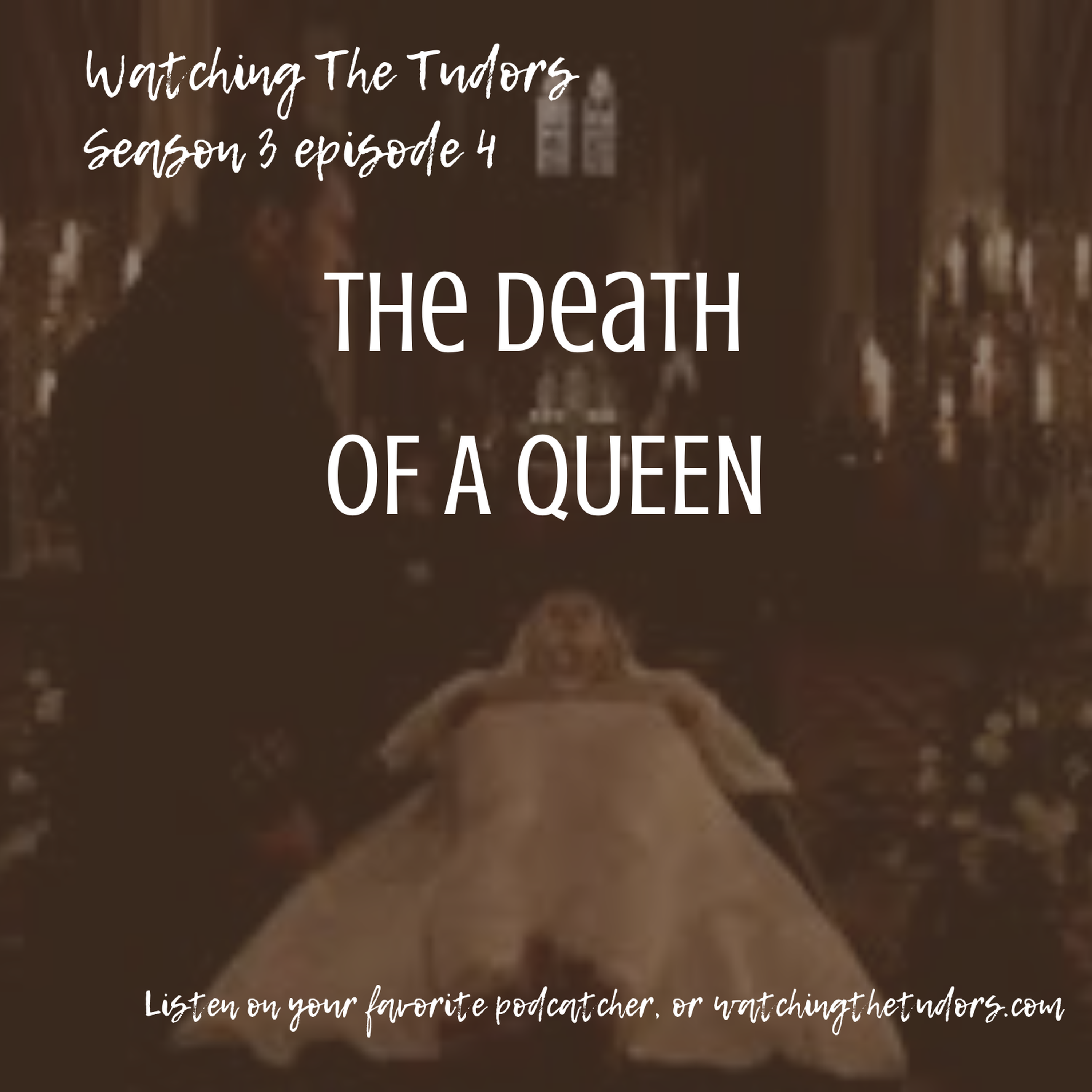cover art for Watching The Tudors Season 3 Episode 4: The Death of a Queen