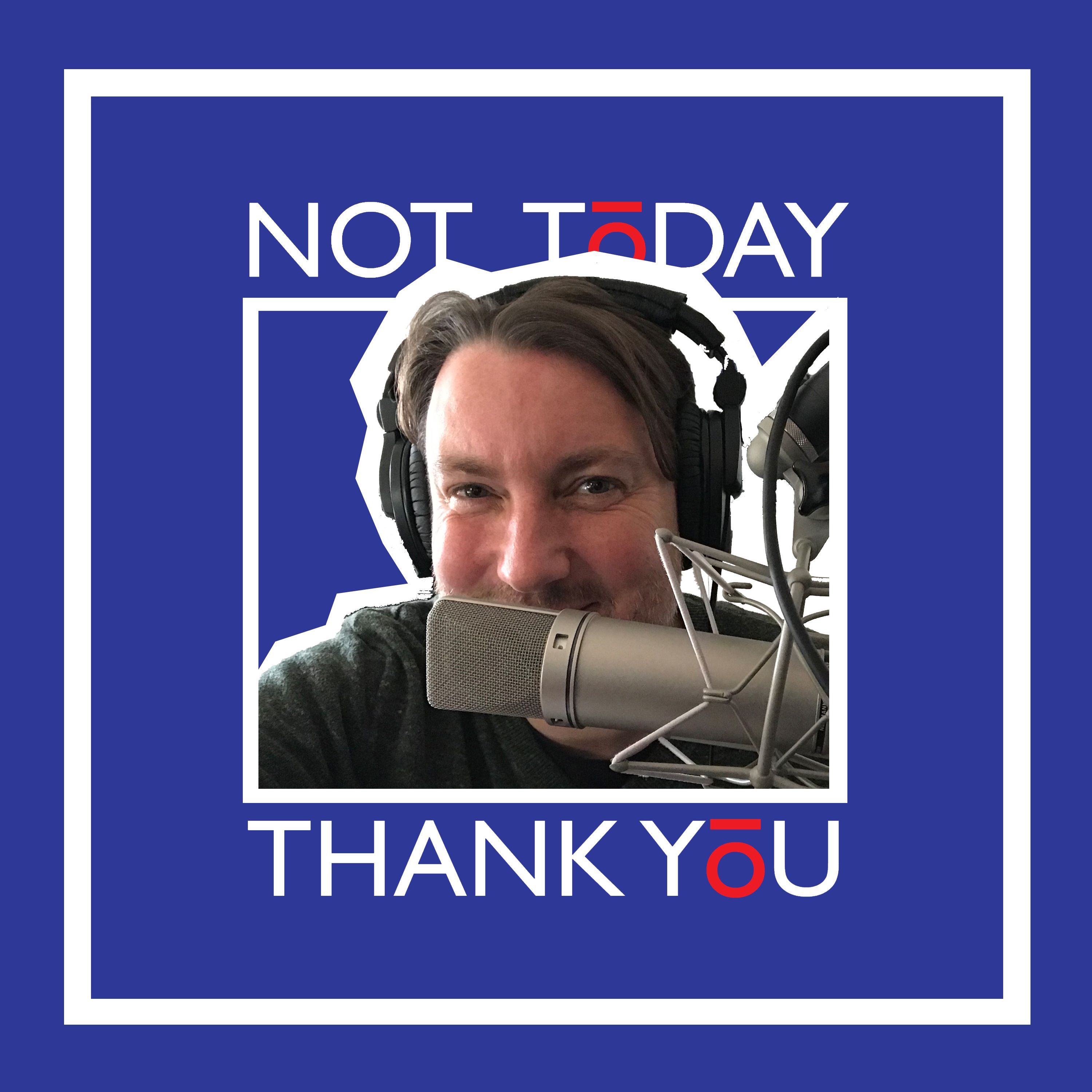 Welcome to Not Today, Thank You! episode artwork