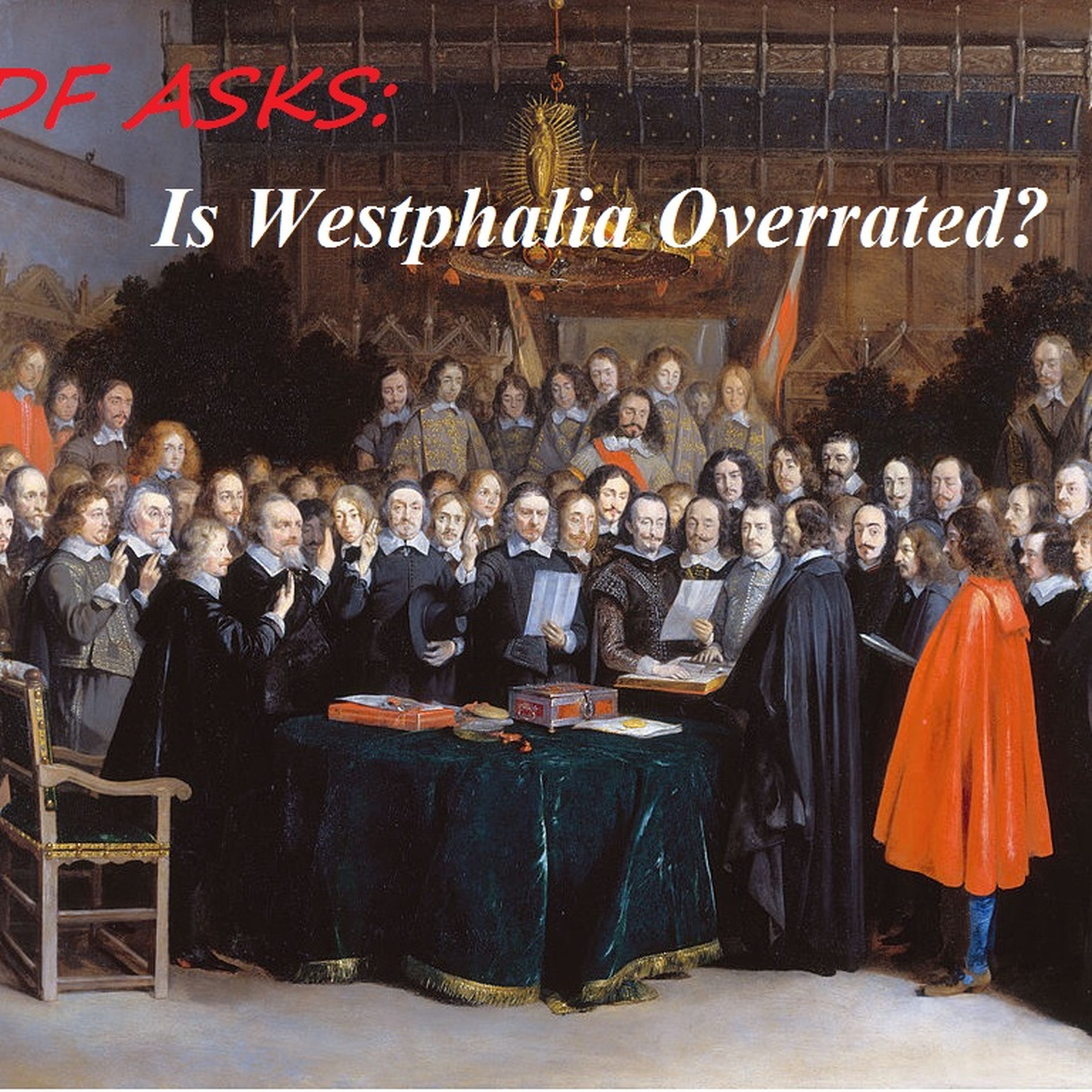 WDF ASKS: 'Is Westphalia Overrated?' Part 3