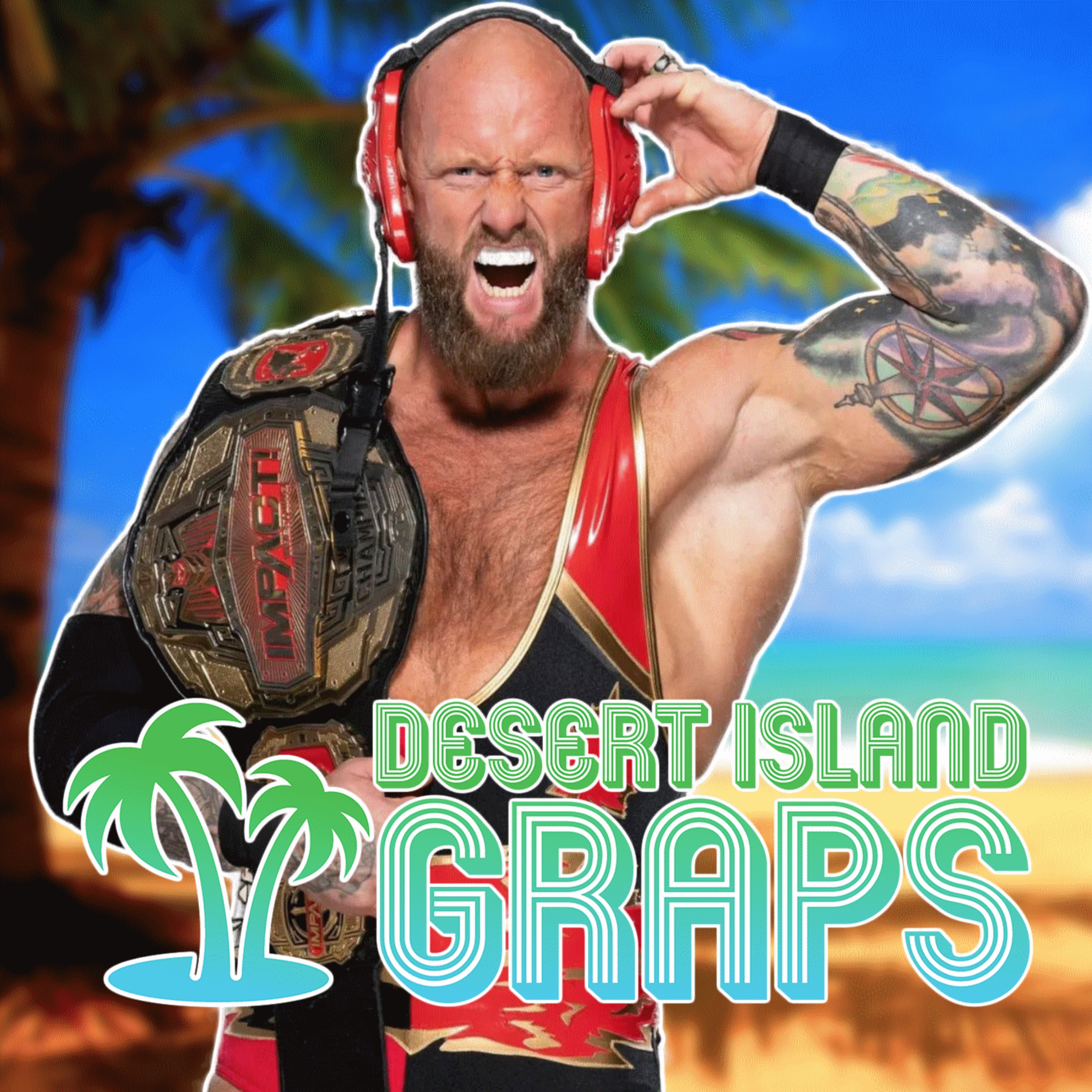 Josh Alexander (IMPACT World Heavyweight Champion) | Desert Island Graps #145