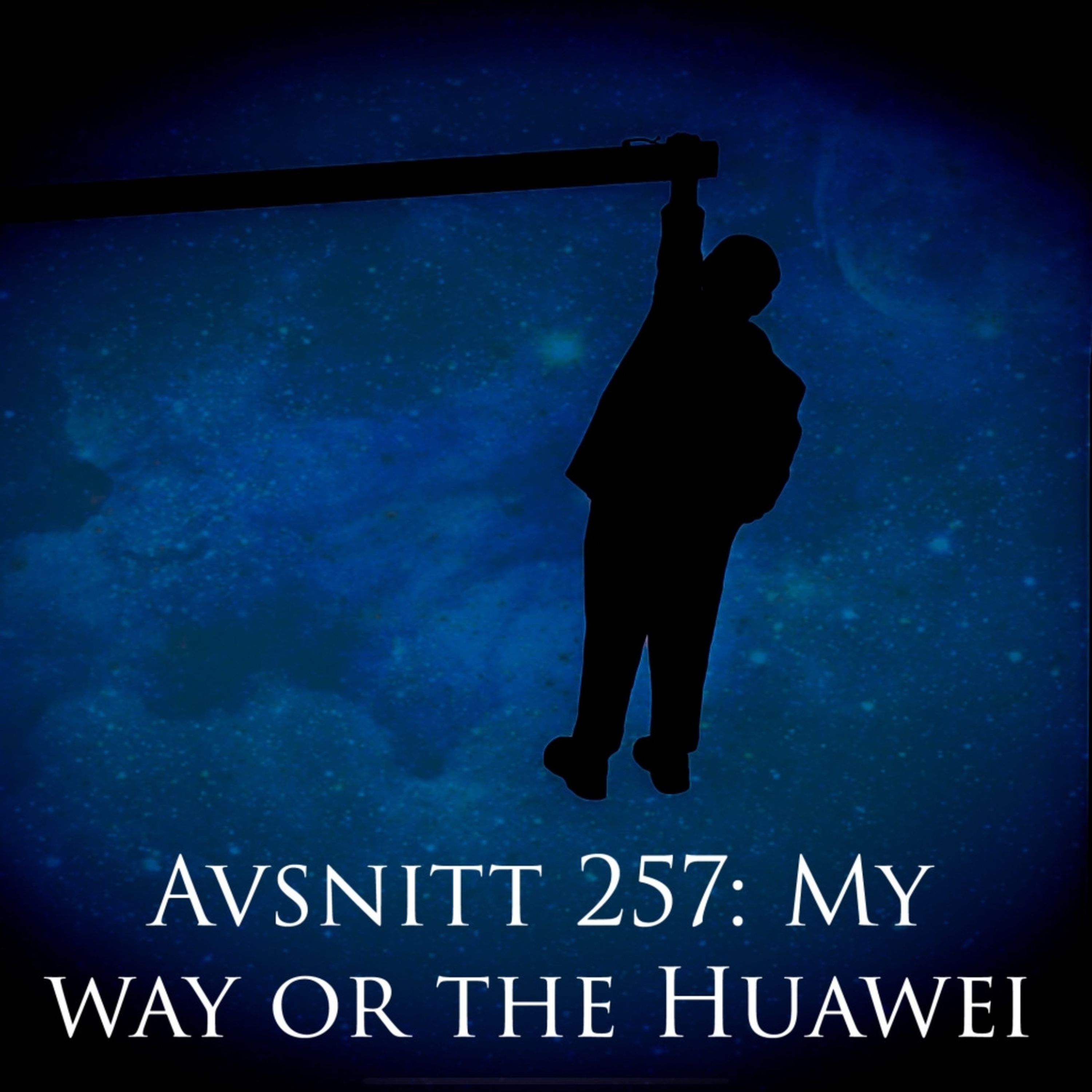 Avsnitt 257: My way or the Huawei