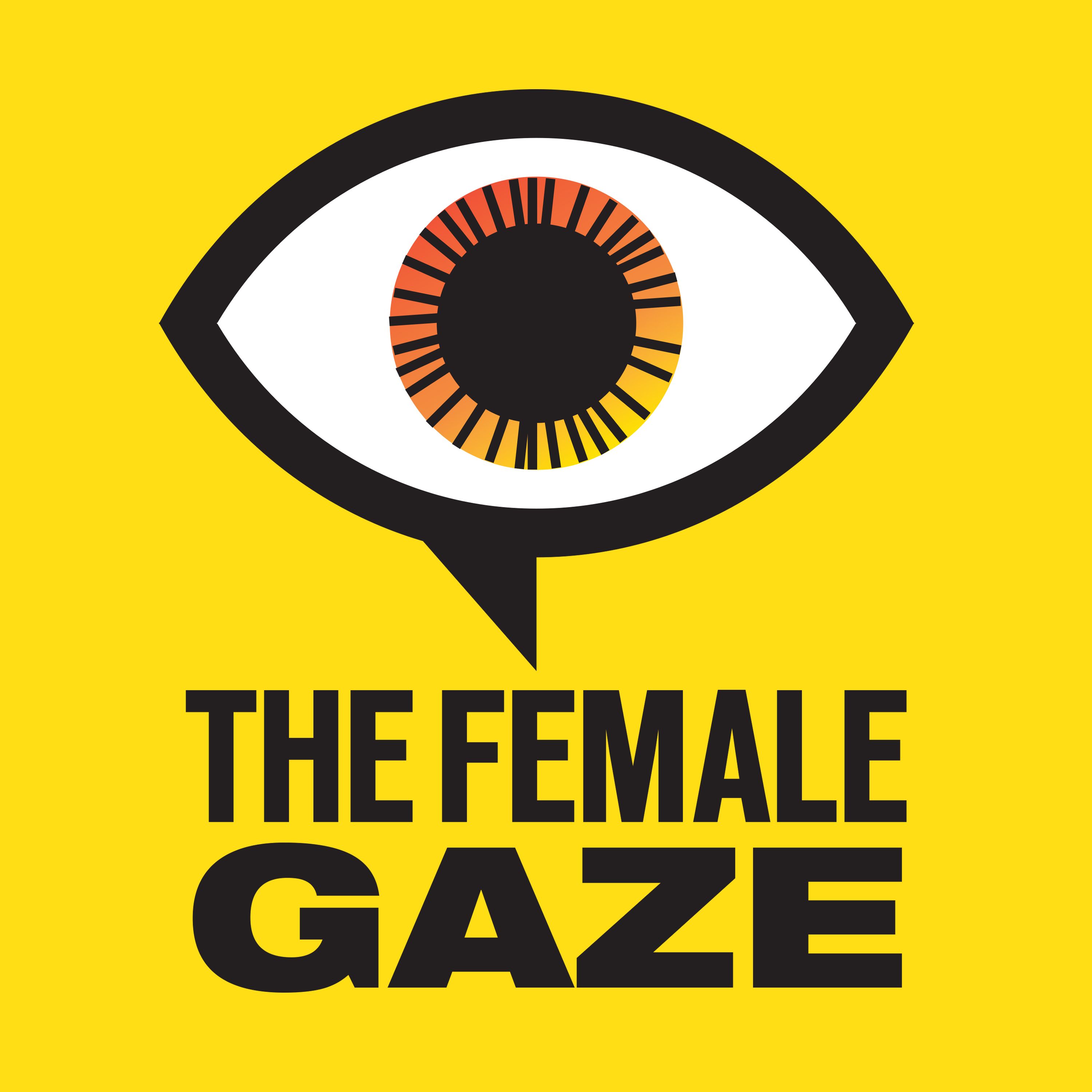 The Female Gaze is coming for YOU!