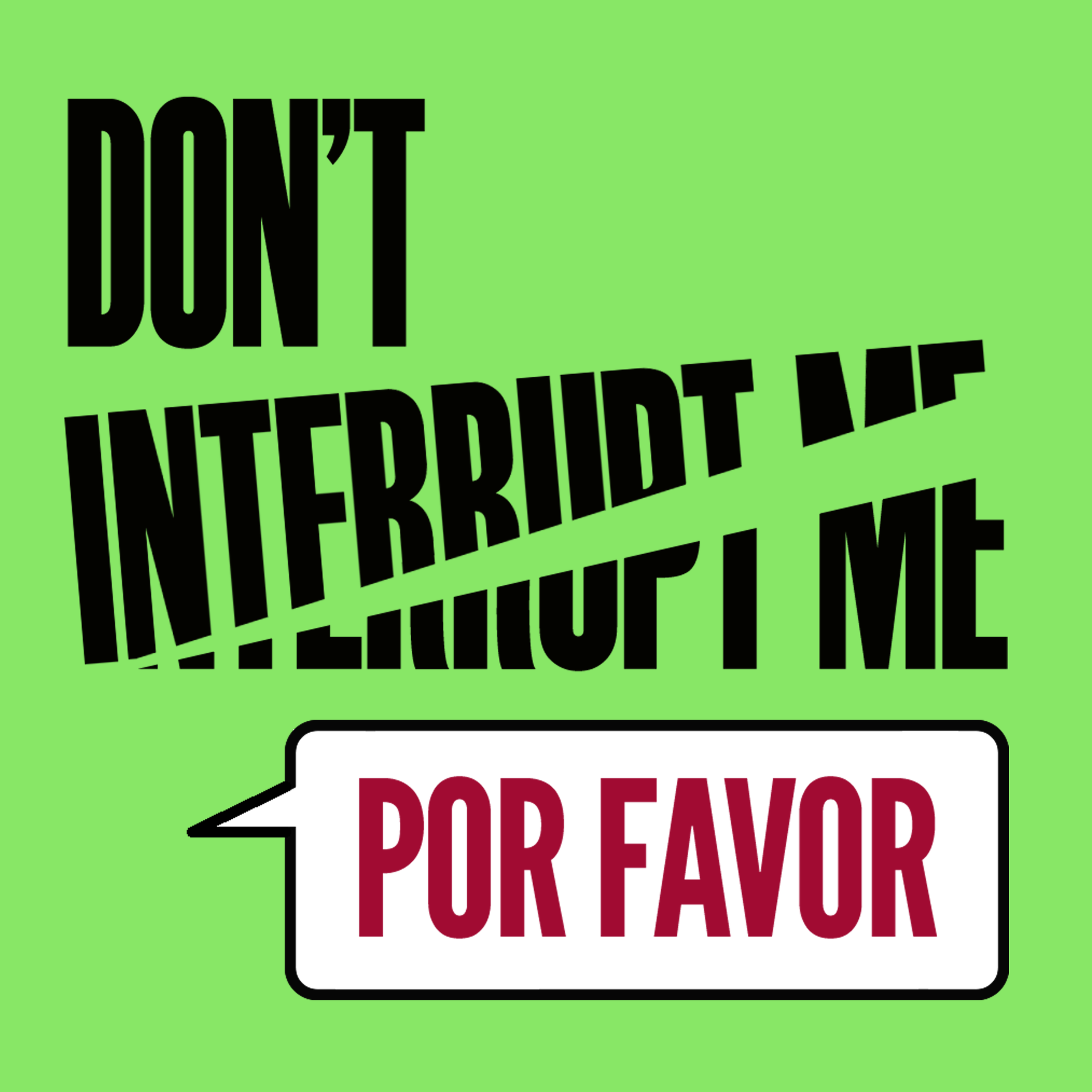 Don\'t Interrupt Me, Por Favor