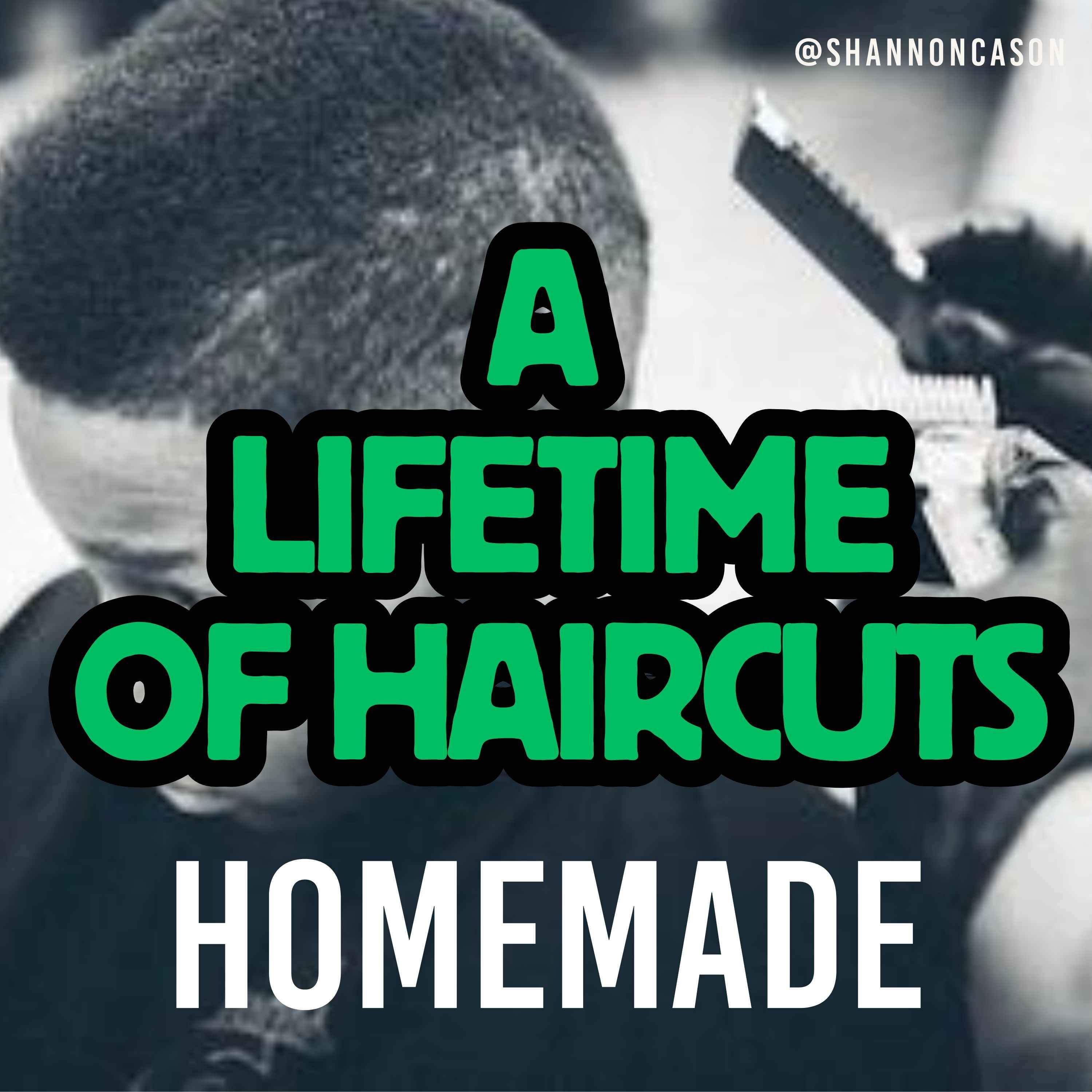 A Lifetime of Haircuts | Homemade
