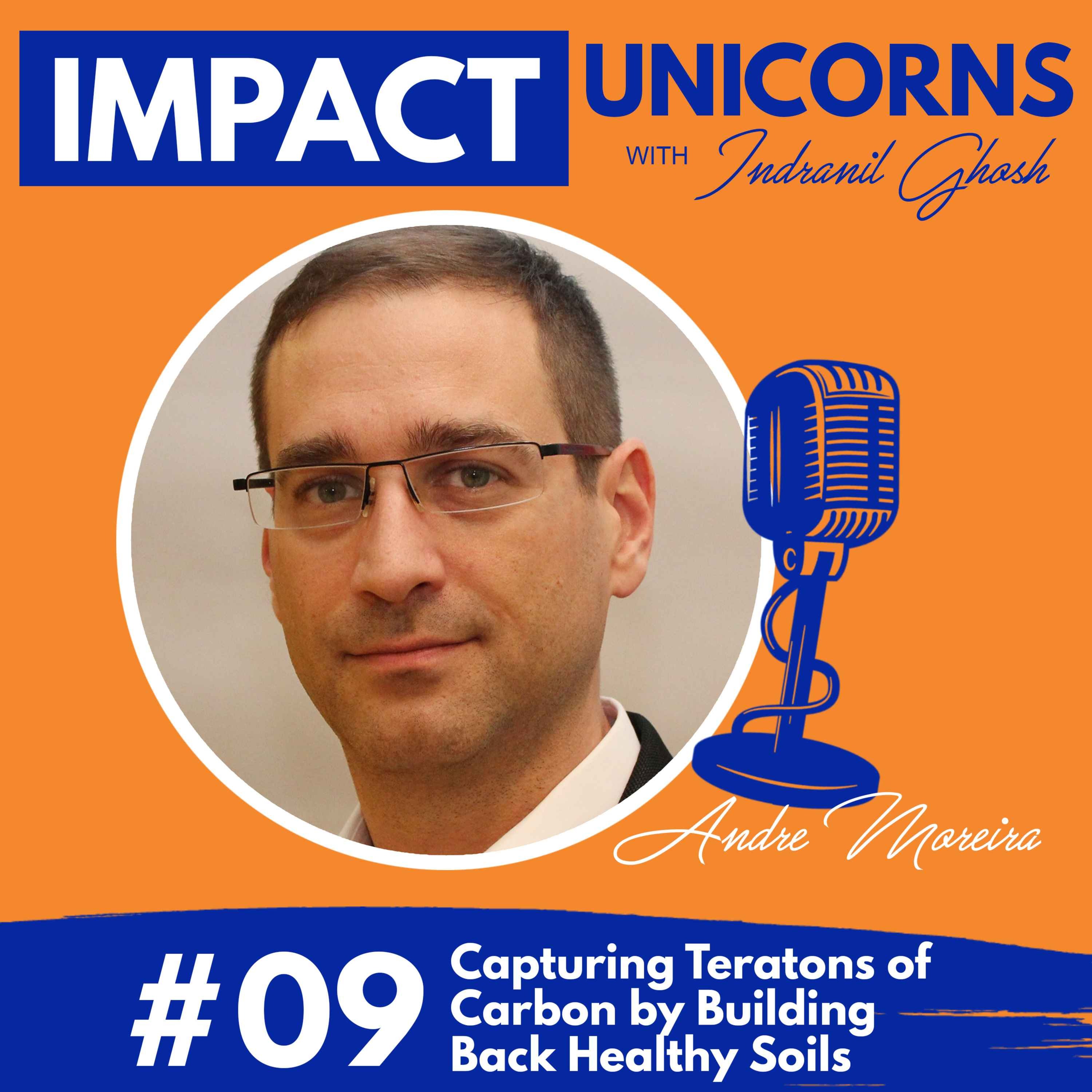 #09: Capturing Teratons of Carbon by Building Back Healthy Soils Featuring Andre Moreira, CEO of Novihum