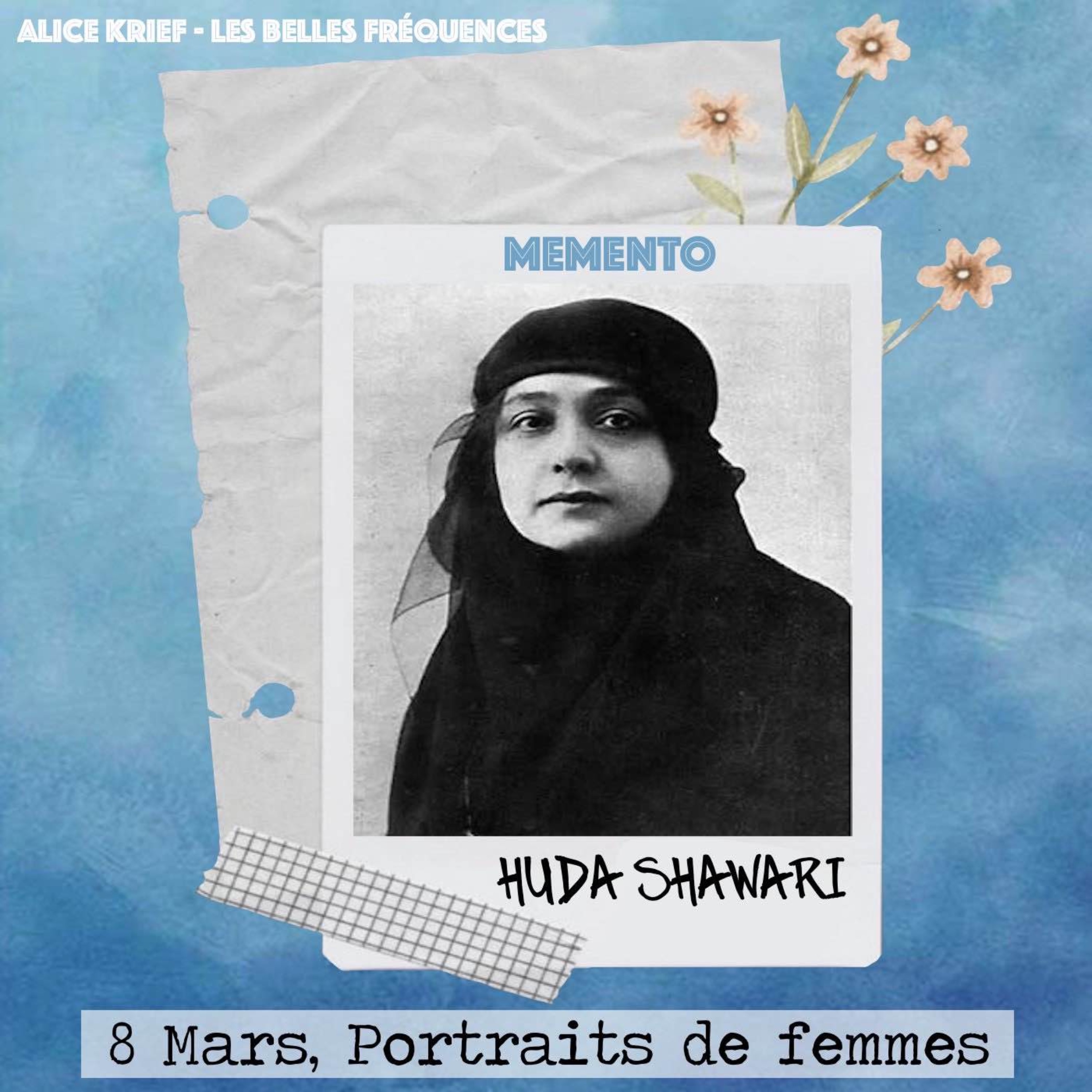 [8 MARS] Huda Shawari - D’un féminisme égyptien, j’élargis ma lutte à un féminisme arabe et à l’unité du monde arabe.