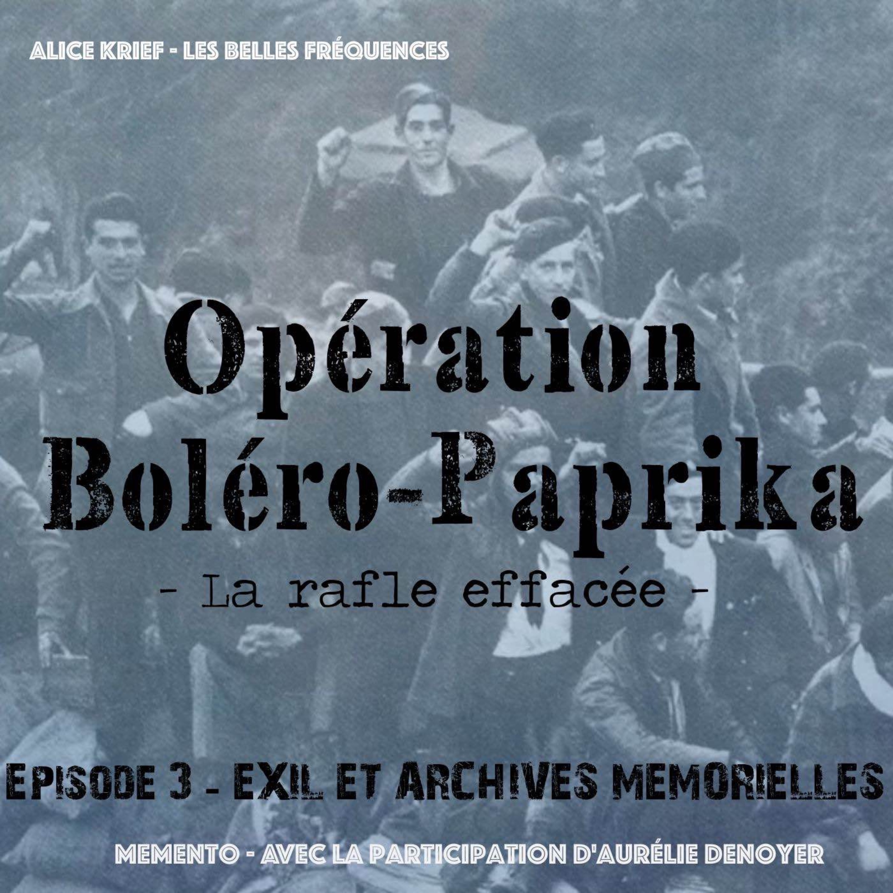 [OPERATION BOLERO-PAPRIKA] Episode 3 - Exil et Archives Mémorielles  (3/3)