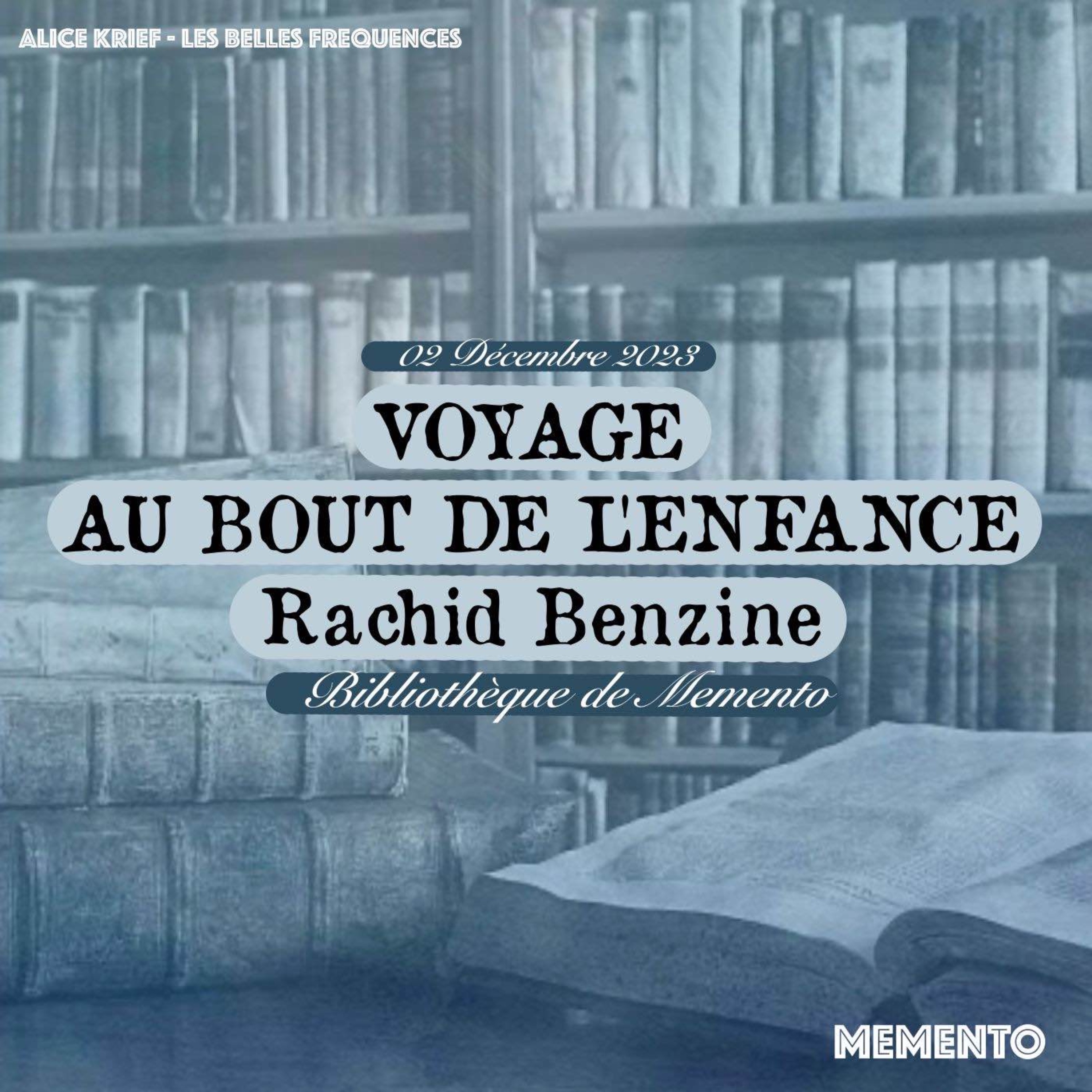 cover art for [BIBLIOTHEQUE DE MEMENTO ] 2 Décembre - Voyage au bout de l'enfance par Rachid Benzine 