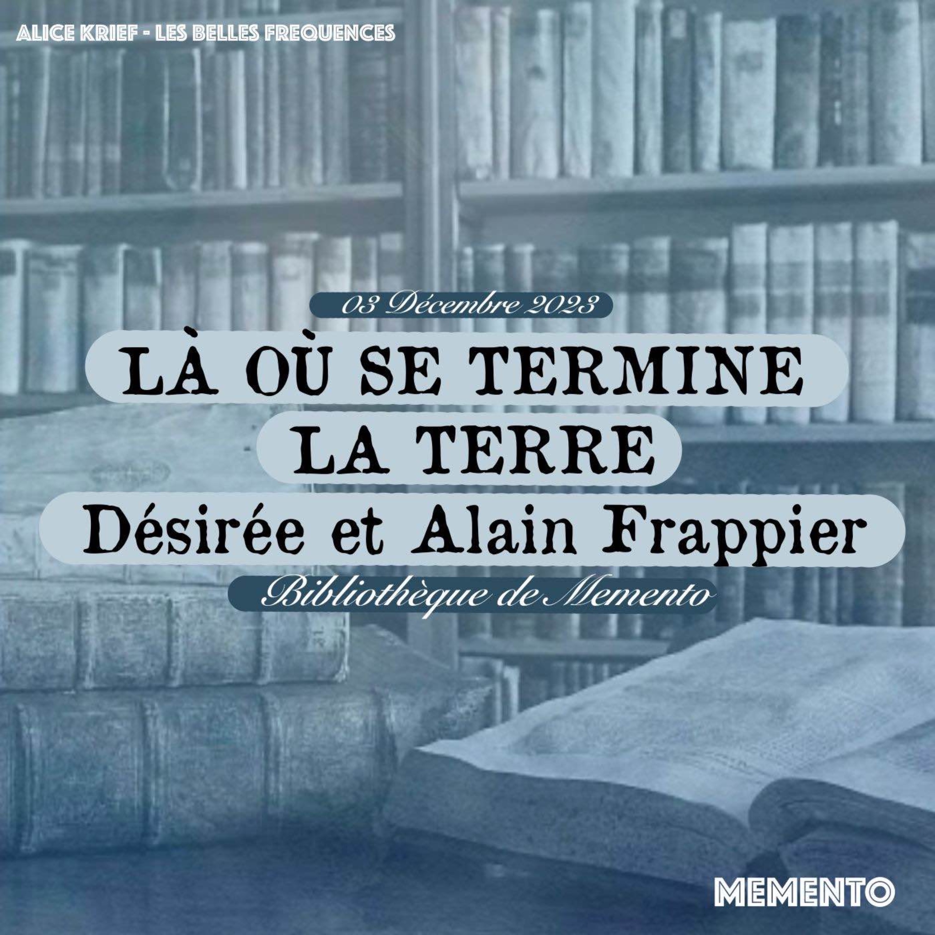 cover art for [BIBLIOTHEQUE DE MEMENTO ] 3 Décembre - Là où se termine la Terre par Désirée et Alain Frappier