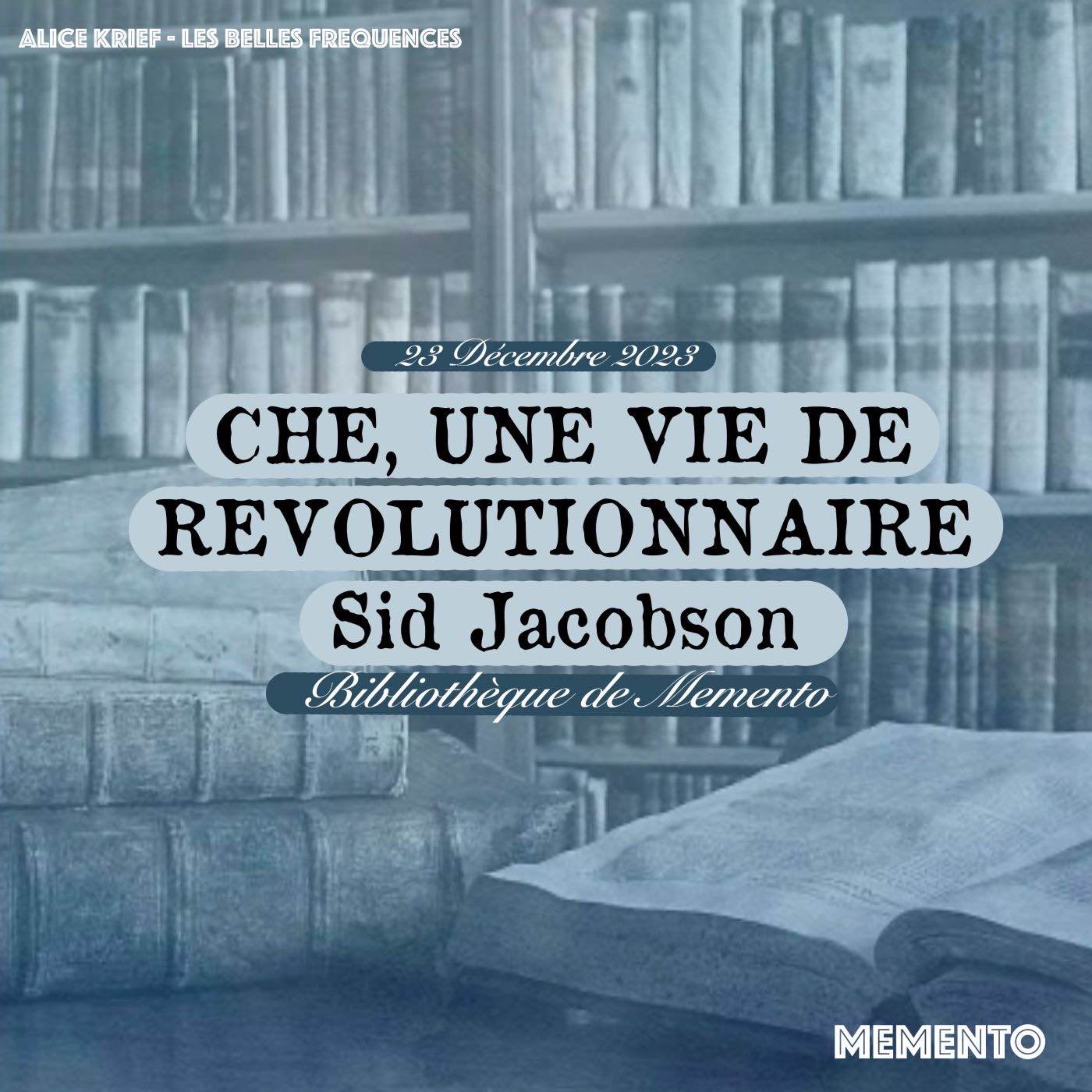 cover art for [BIBLIOTHEQUE DE MEMENTO ] 23 Décembre - Che, une vie de révolutionnaire de Sid Jacobson